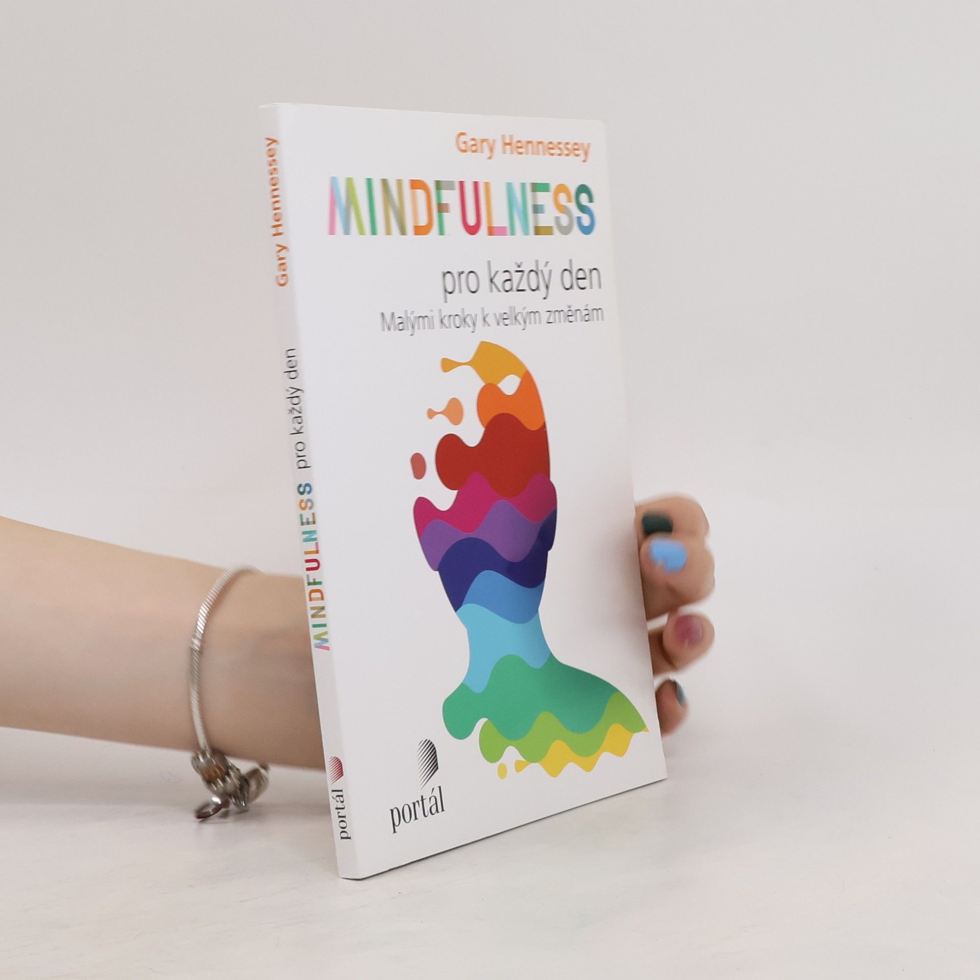 Gary Hennessey Mindfulness pro každý den: Malými kroky k velkým změnám