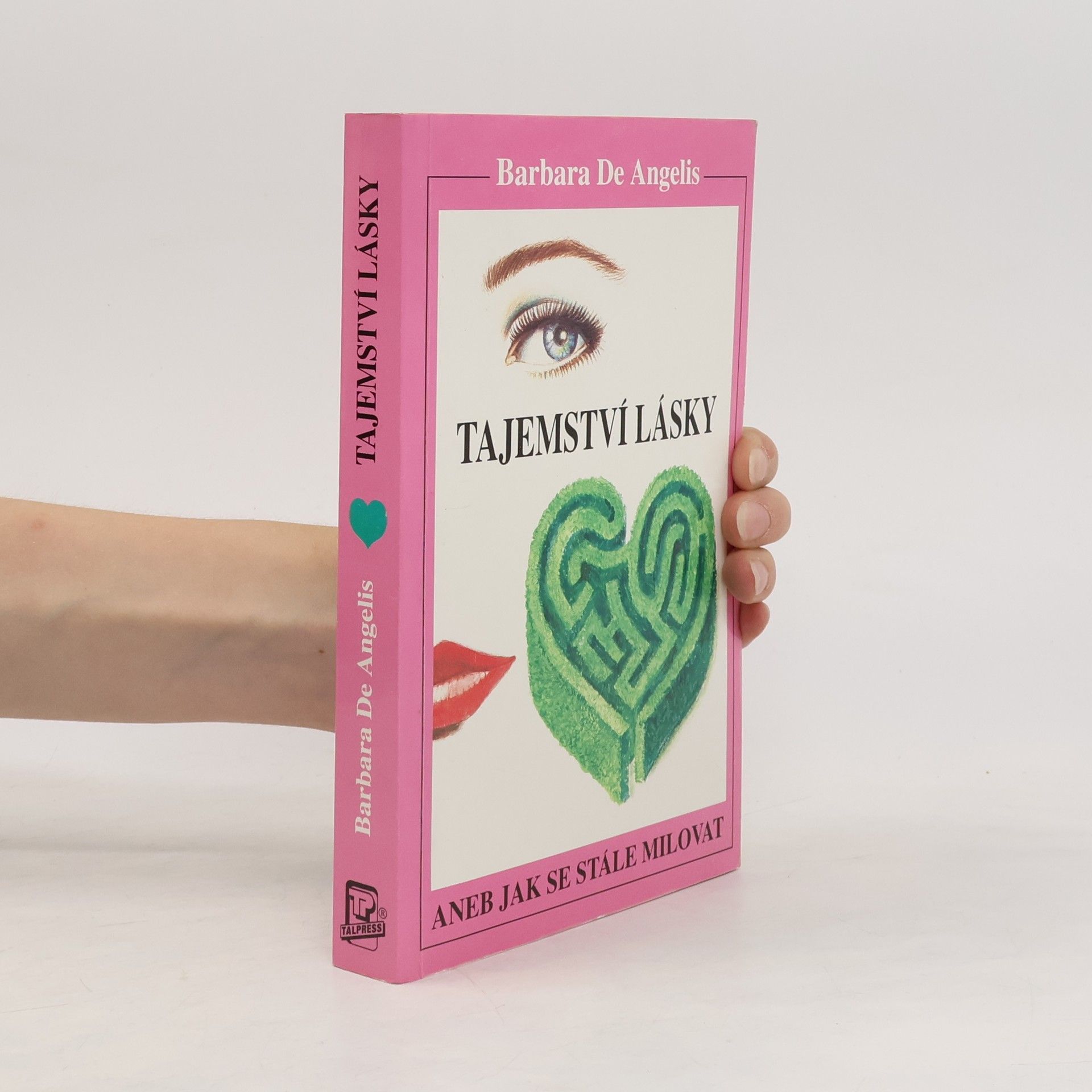Barbara De Angelis Tajemství lásky. Aneb jak se stále milovat