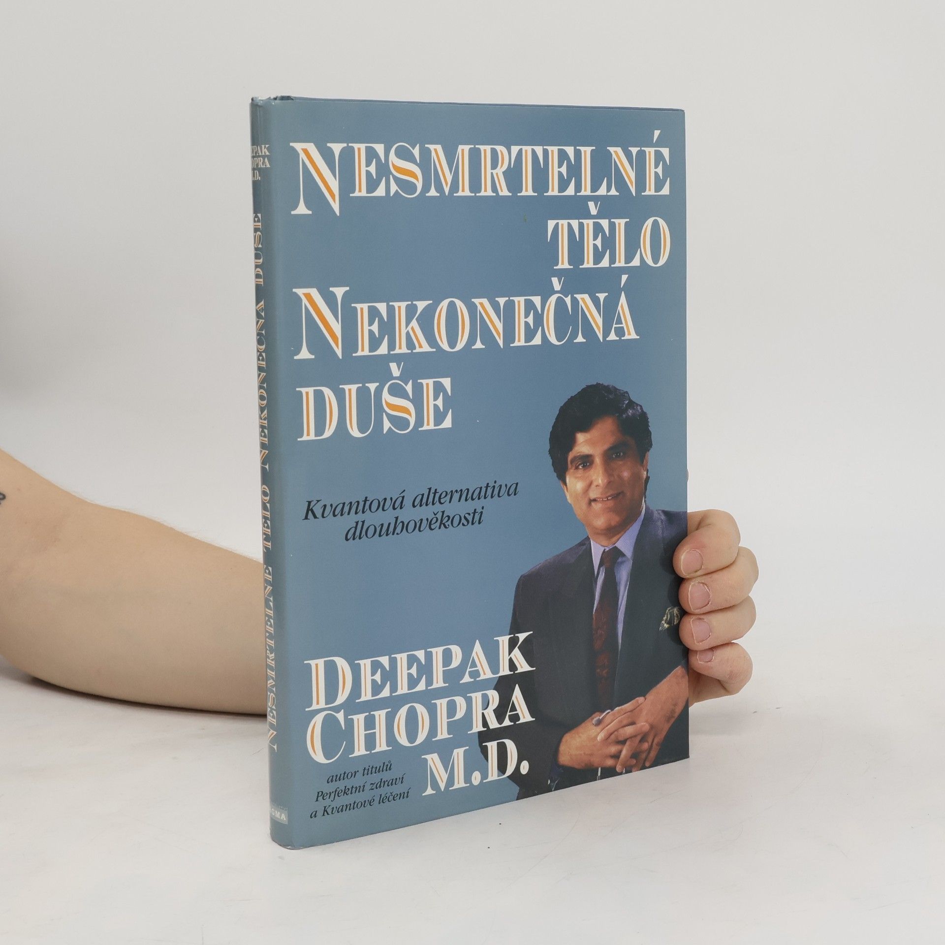 Deepak Chopra Nesmrtelné tělo, nekonečná duše : kvantová alternativa dlouhověkosti