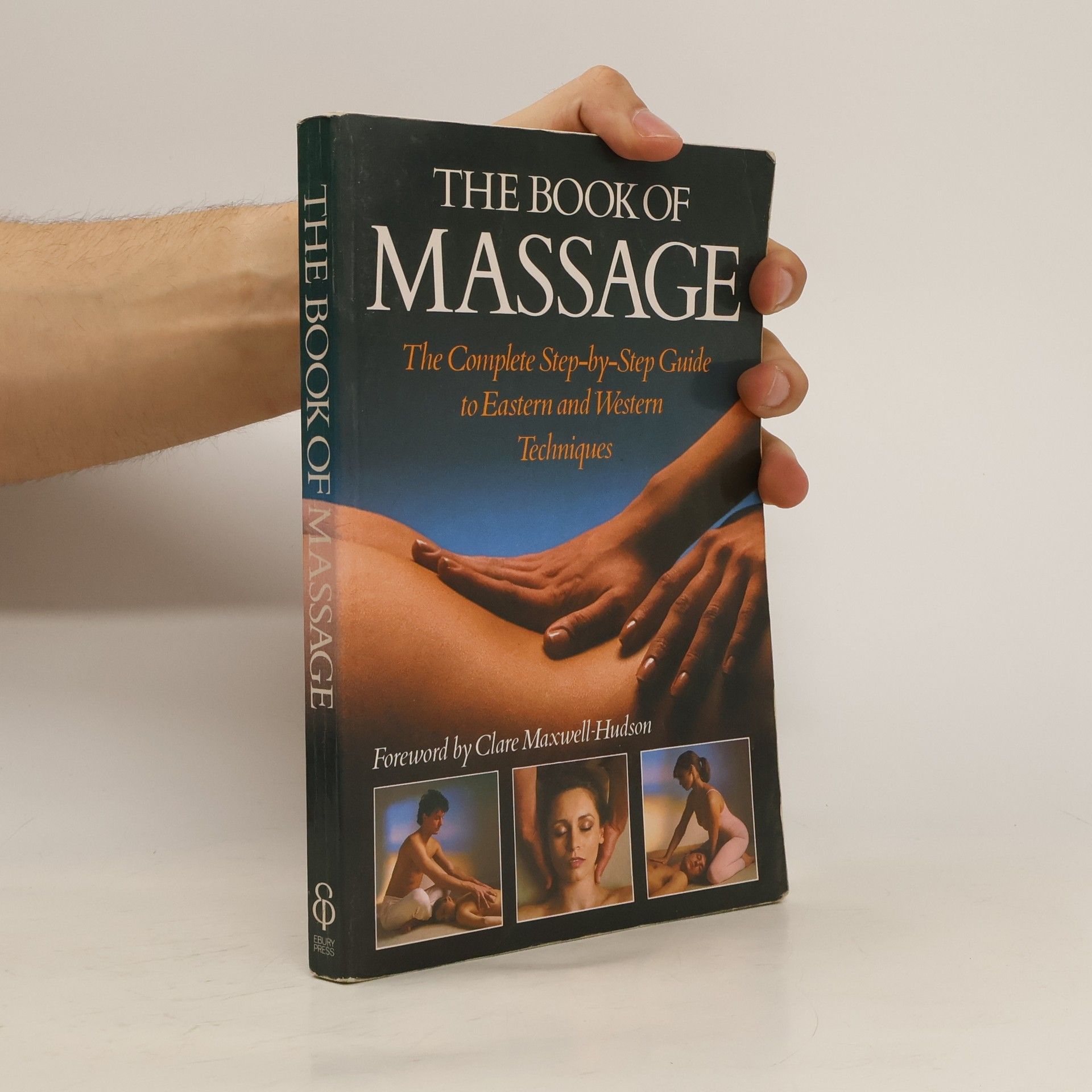Clare Maxwell-Hudson The Book Of Massage: The Complete Step-by-Step Guide to Eastern and Western Techniques