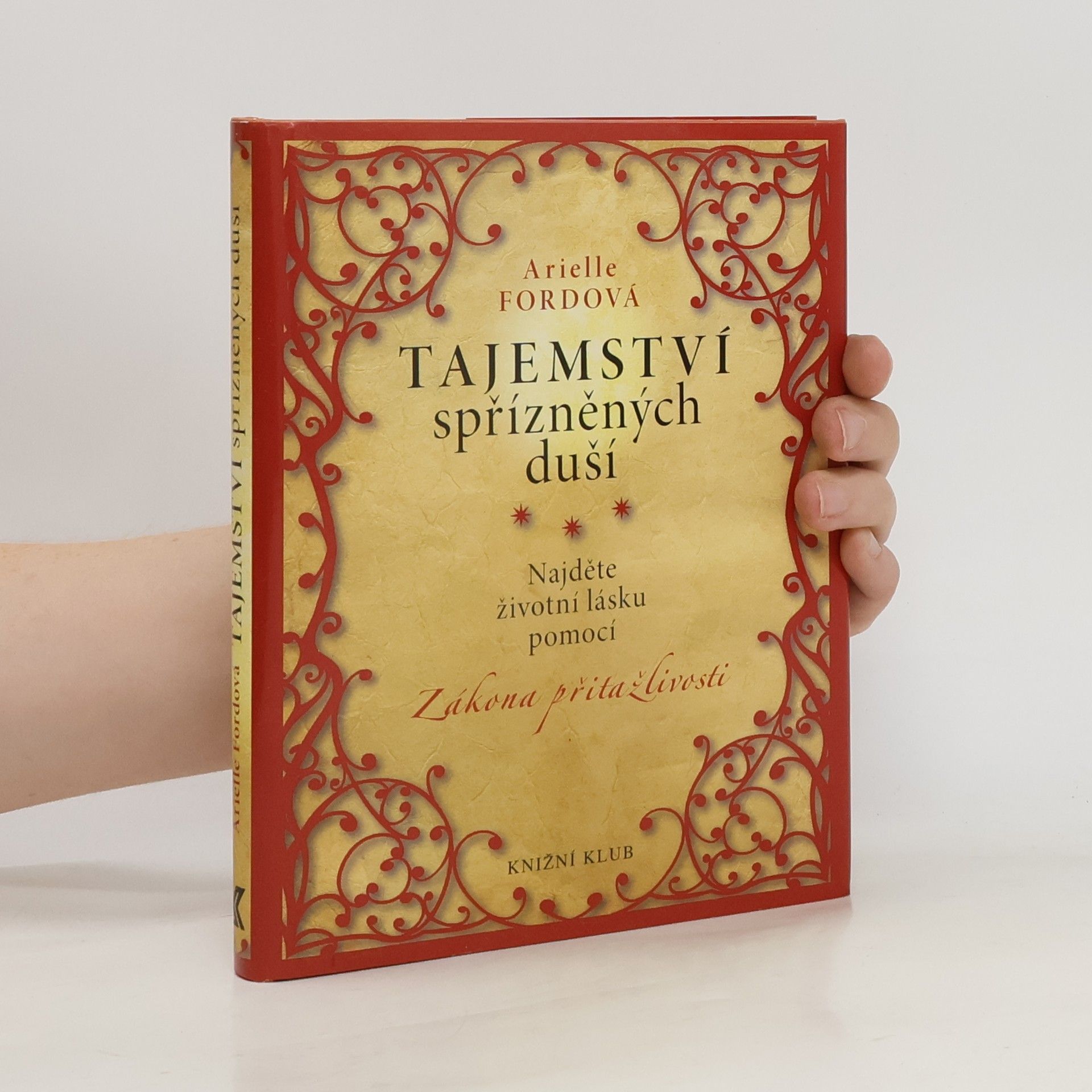 Arielle Ford Tajemství spřízněných duší : najděte životní lásku pomocí zákona přitažlivosti