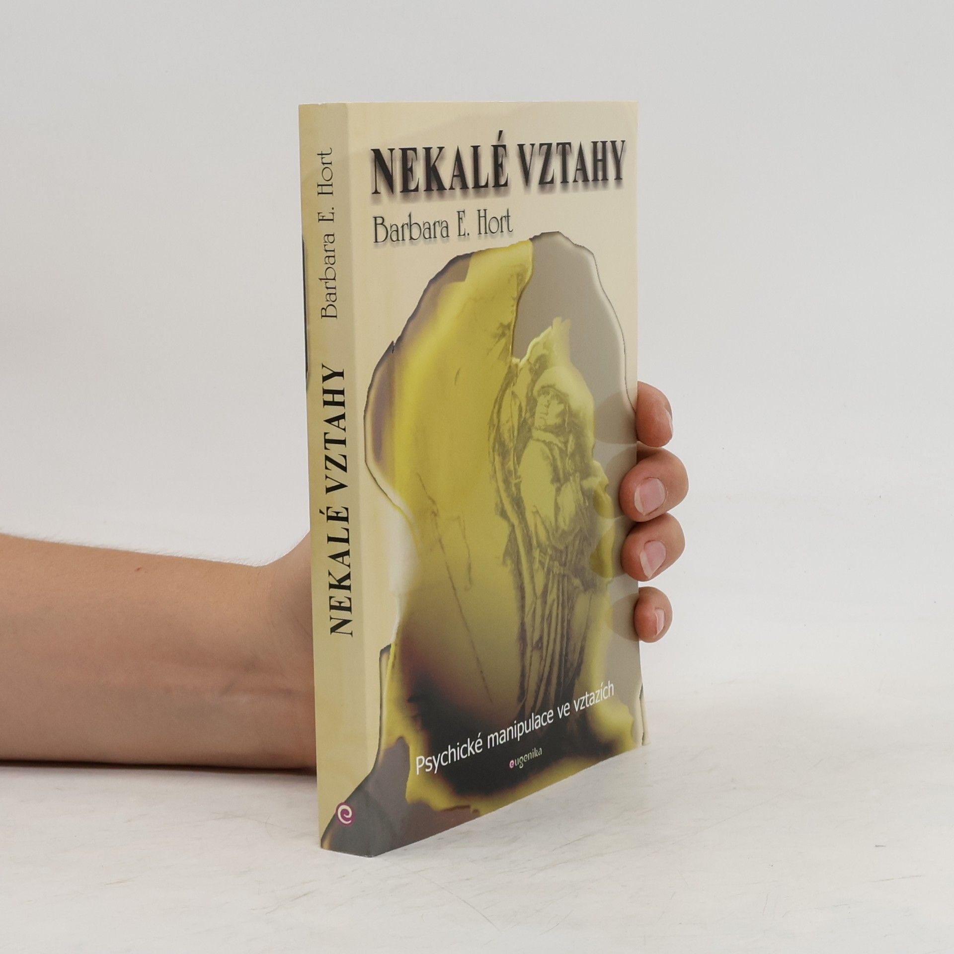 Barbara E. Hort Nekalé vztahy - Psychické manipulace ve vztazích