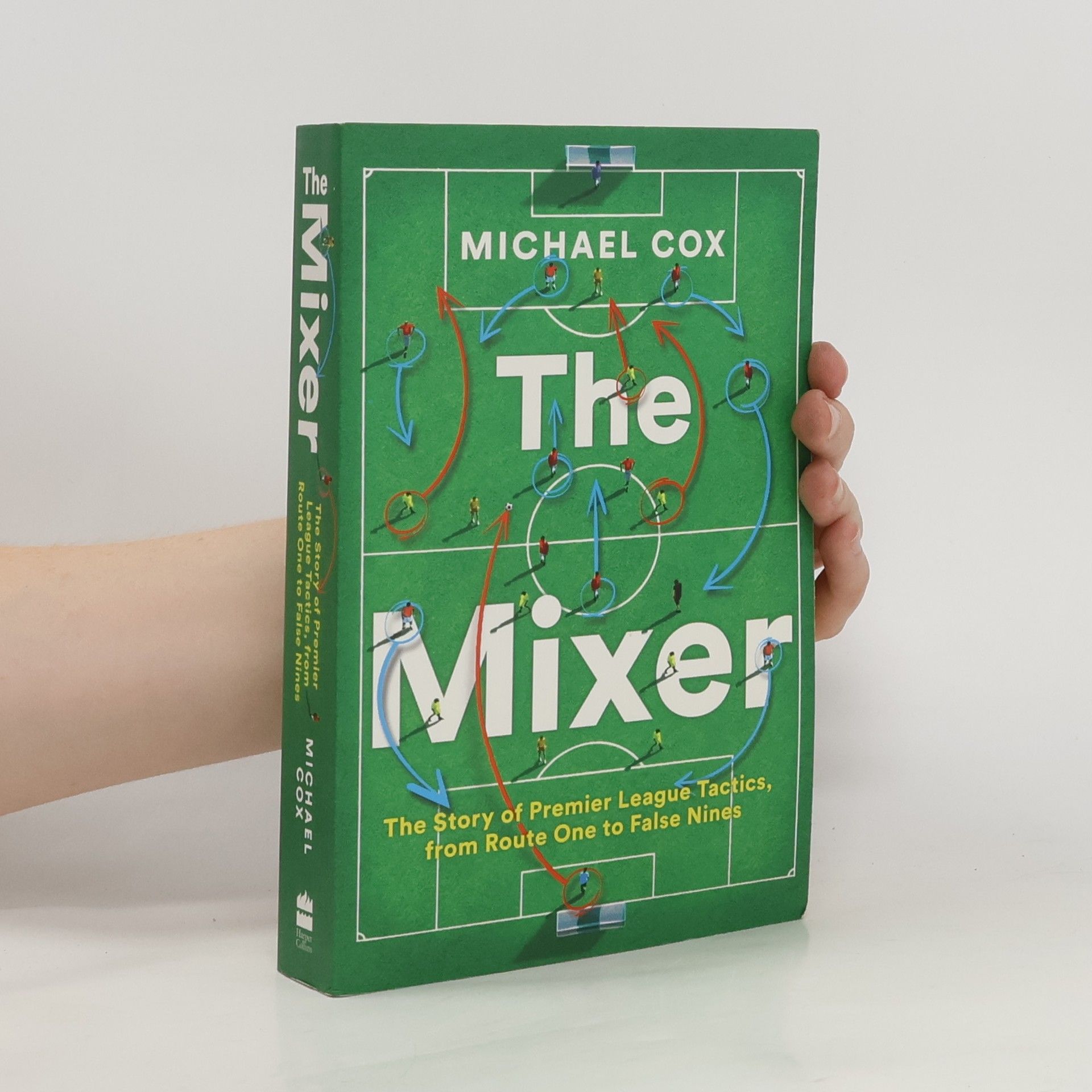 Cox Michael The Mixer: The Story of Premier League Tactics, from Route One to False Nines
