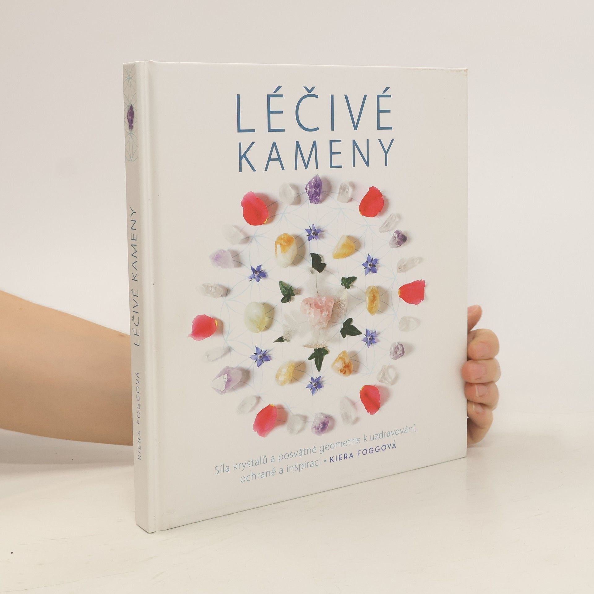 Kiera Fogg Léčivé kameny - Síla krystalů a posvátné geometrie k uzdravování, ochraně a inspiraci