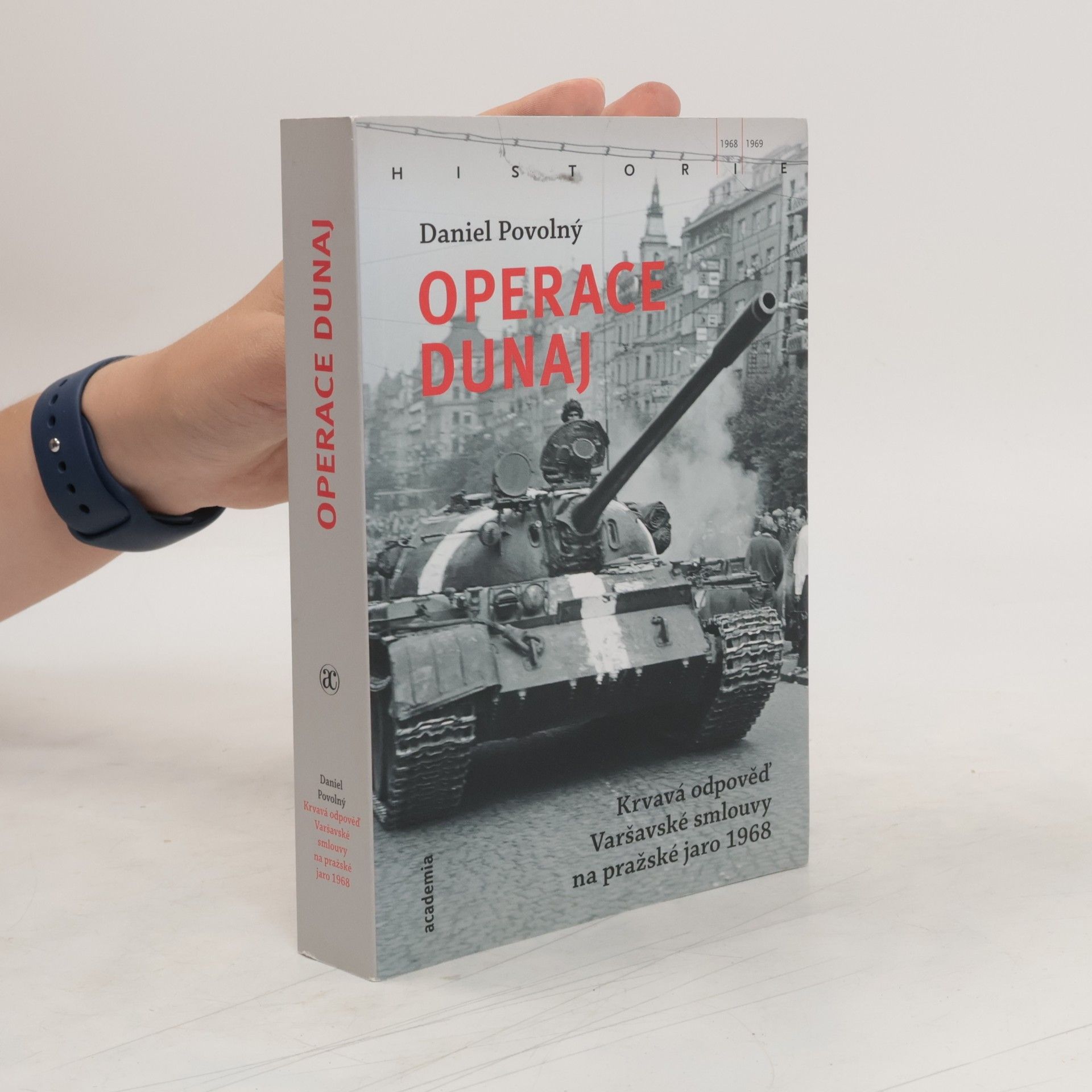 Daniel Povolný Operace Dunaj : krvavá odpověď Varšavské smlouvy na pražské jaro 1968