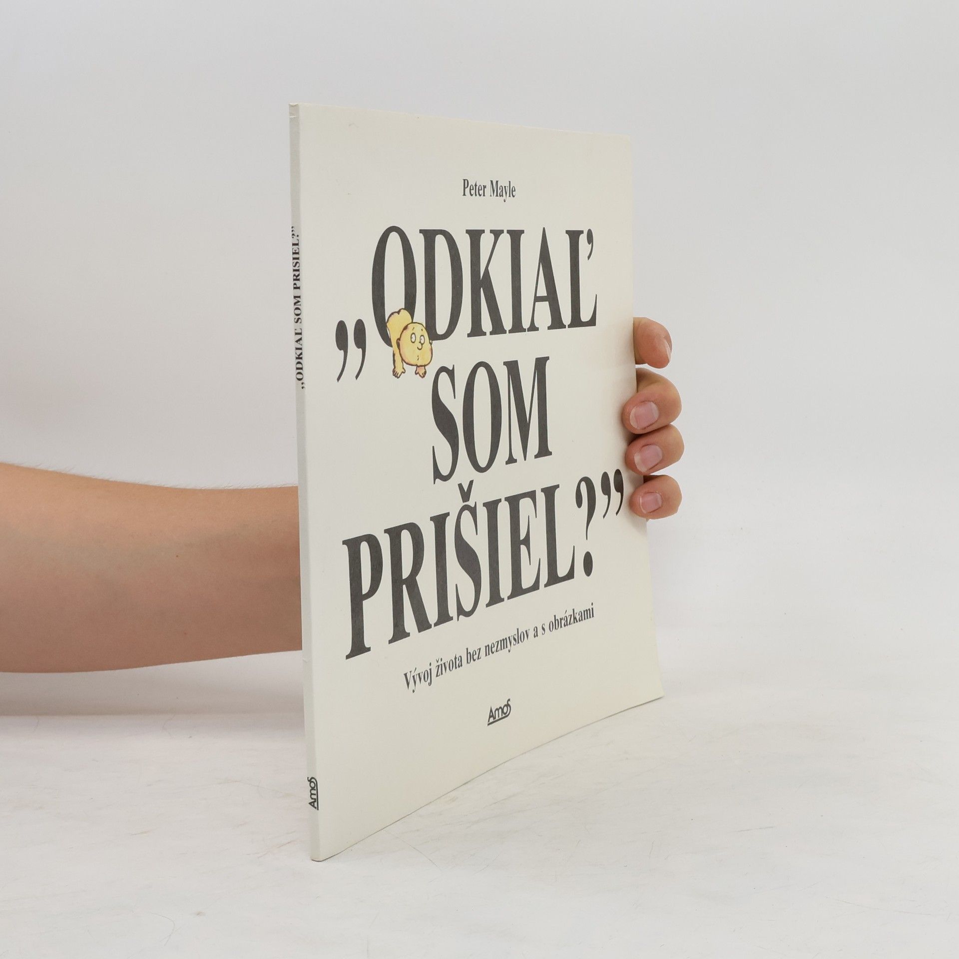 Peter Mayle Odkial som prišiel ? : Vývoj života bez nesmyslov a s obrázkami