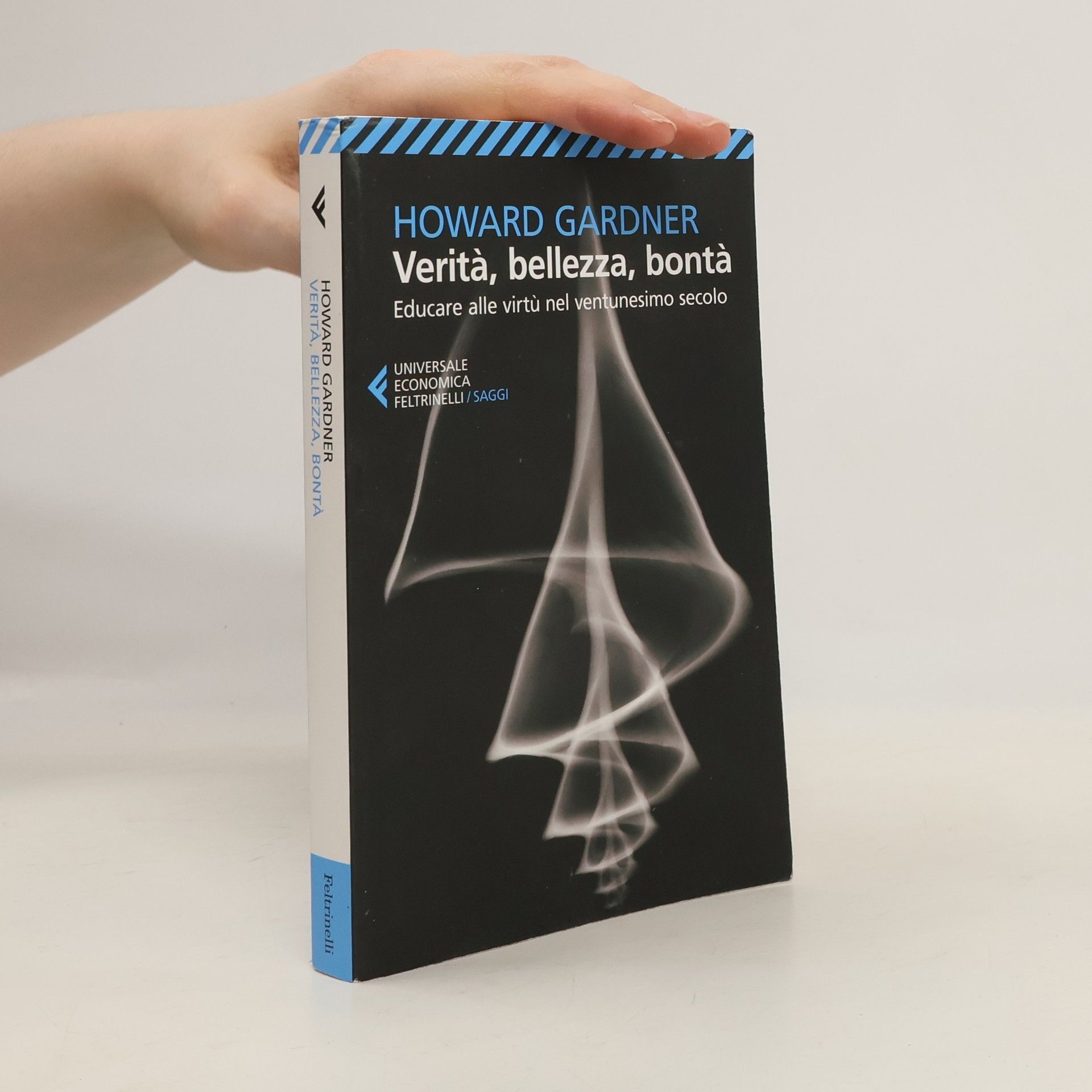 Howard Gardner Verità, bellezza, bontà. Educare alle virtù nel ventunesimo secolo