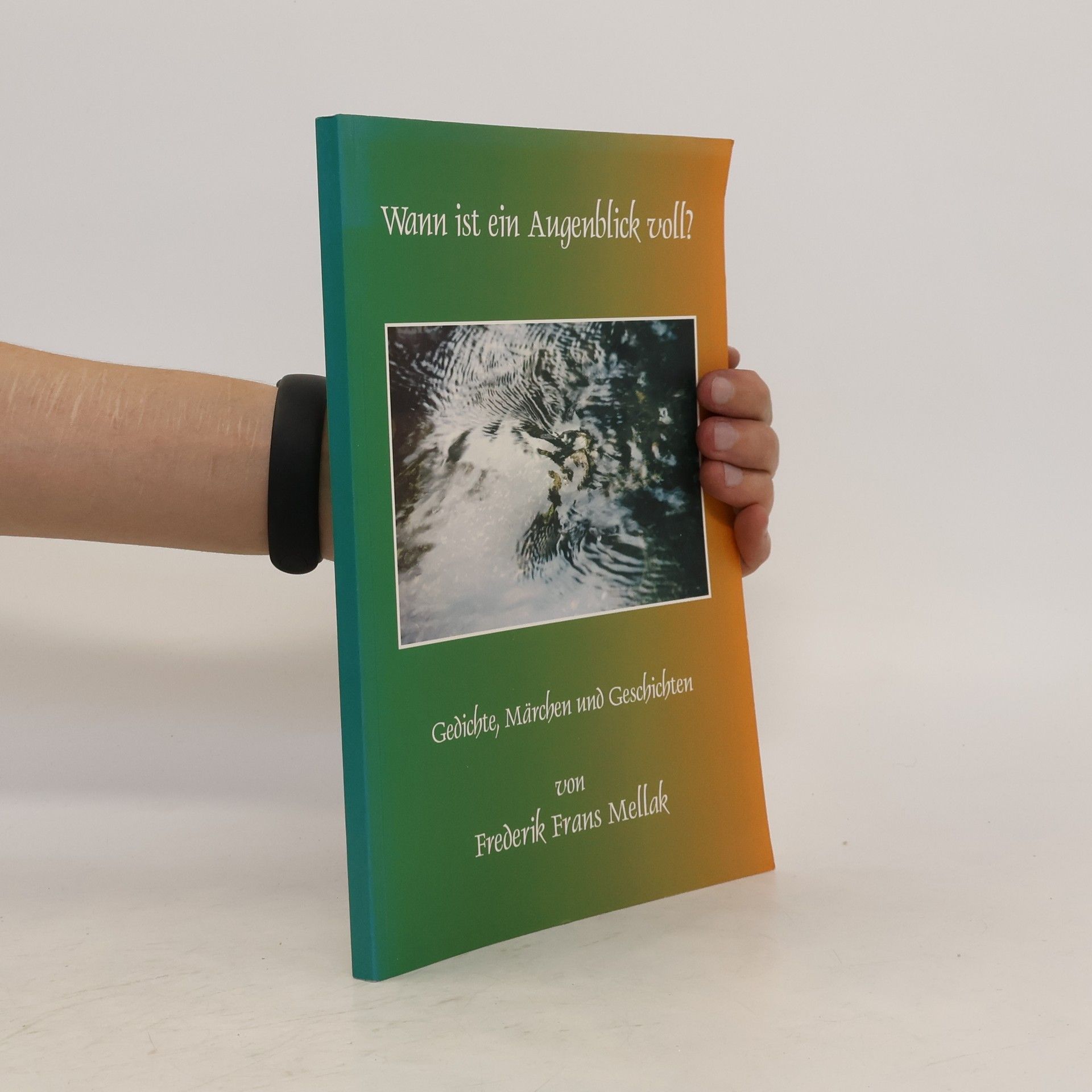 Frederich Frans Mellak Wann ist ein Augenblick voll?
