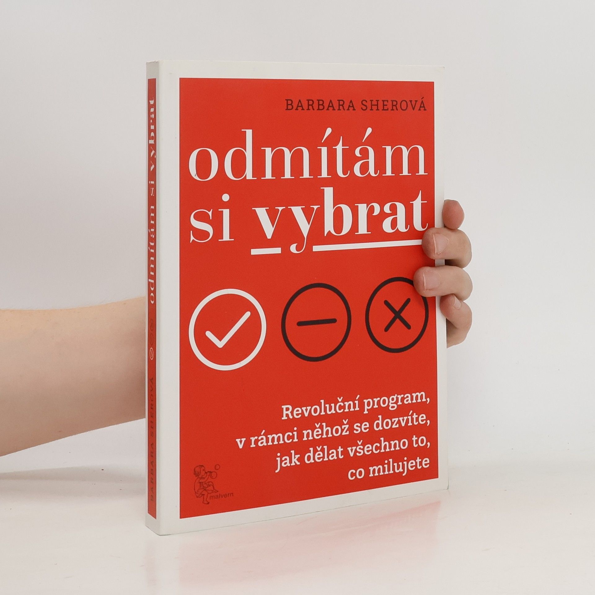 Barbara Sher Odmítám si vybrat. Revoluční program, v rámci něhož se dozvíte, jak dělat všechno to, co milujete