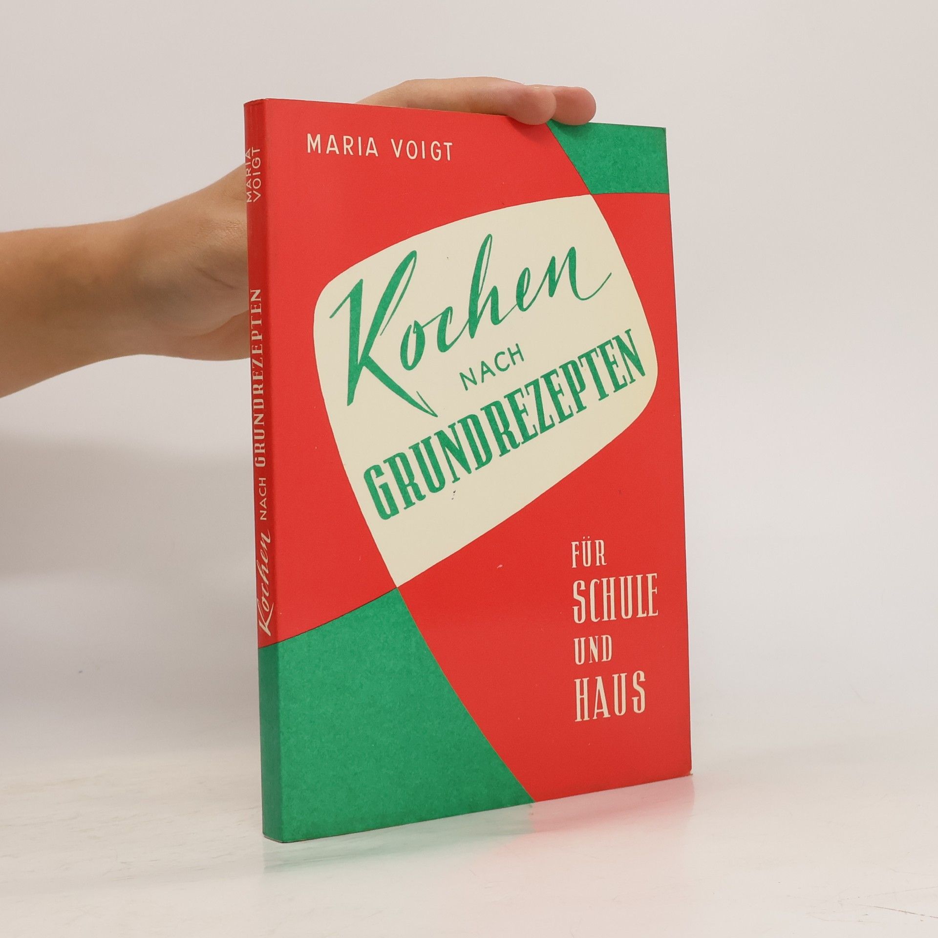 Maria Voigt Kochen nach Grundrezepten : für Schule und Haus
