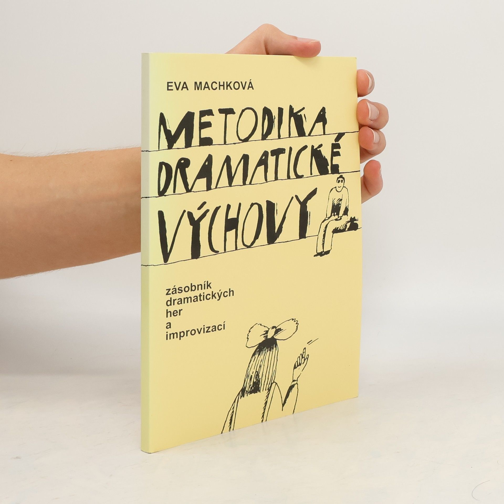 Eva Machková Metodika dramatické výchovy : zásobník dramatických her a improvizací