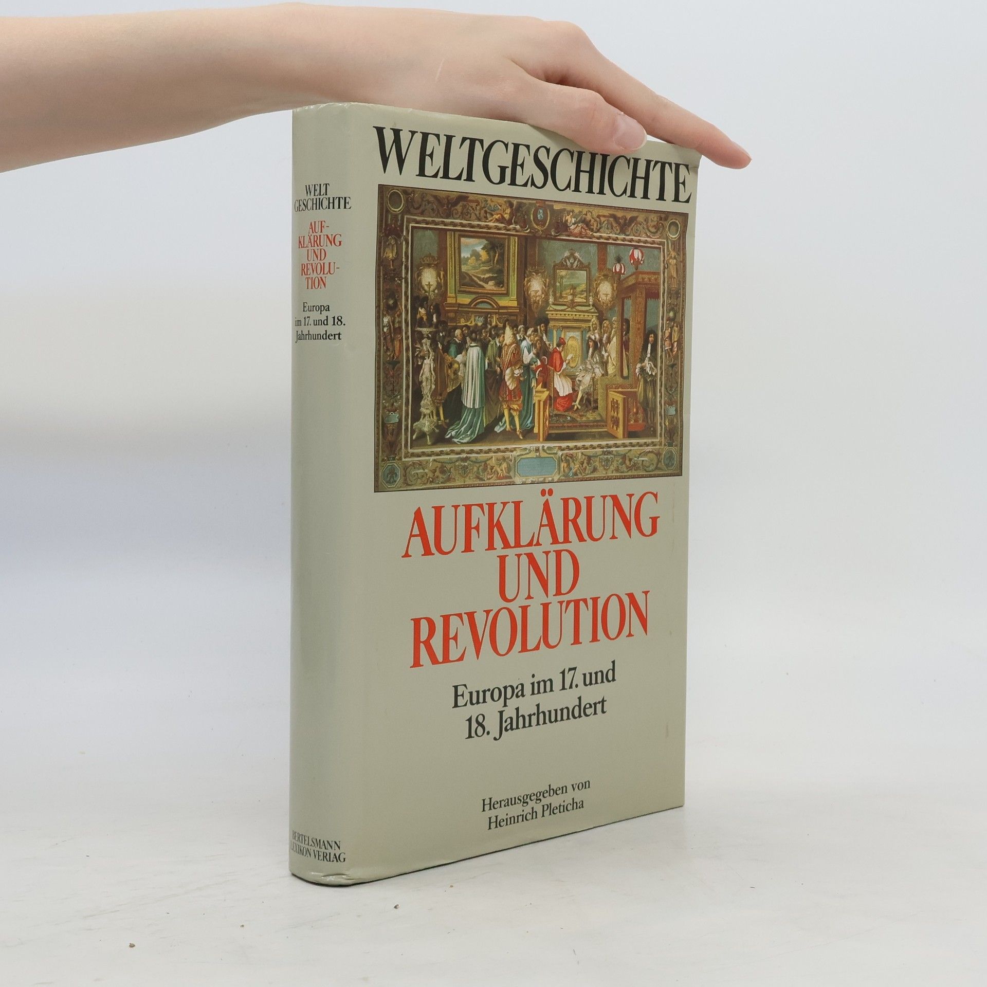 Heinrich Pleticha Weltgeschichte. Aufklärung und Revolution. Europa im 17. und 18. Jahrhundert