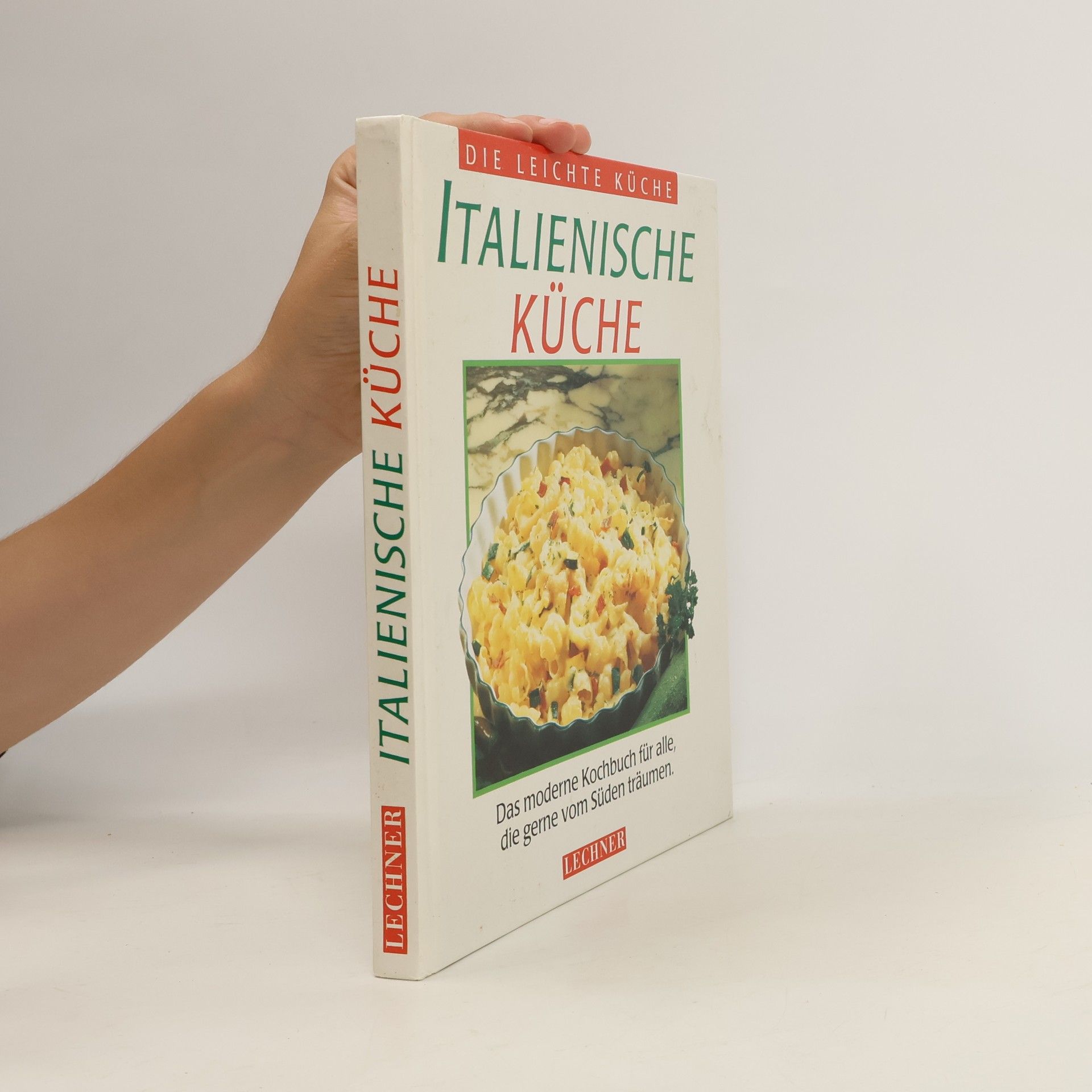 Collectif d'auteurs Italienische Küche : das moderne Kochbuch für alle, die gerne vom Süden träumen
