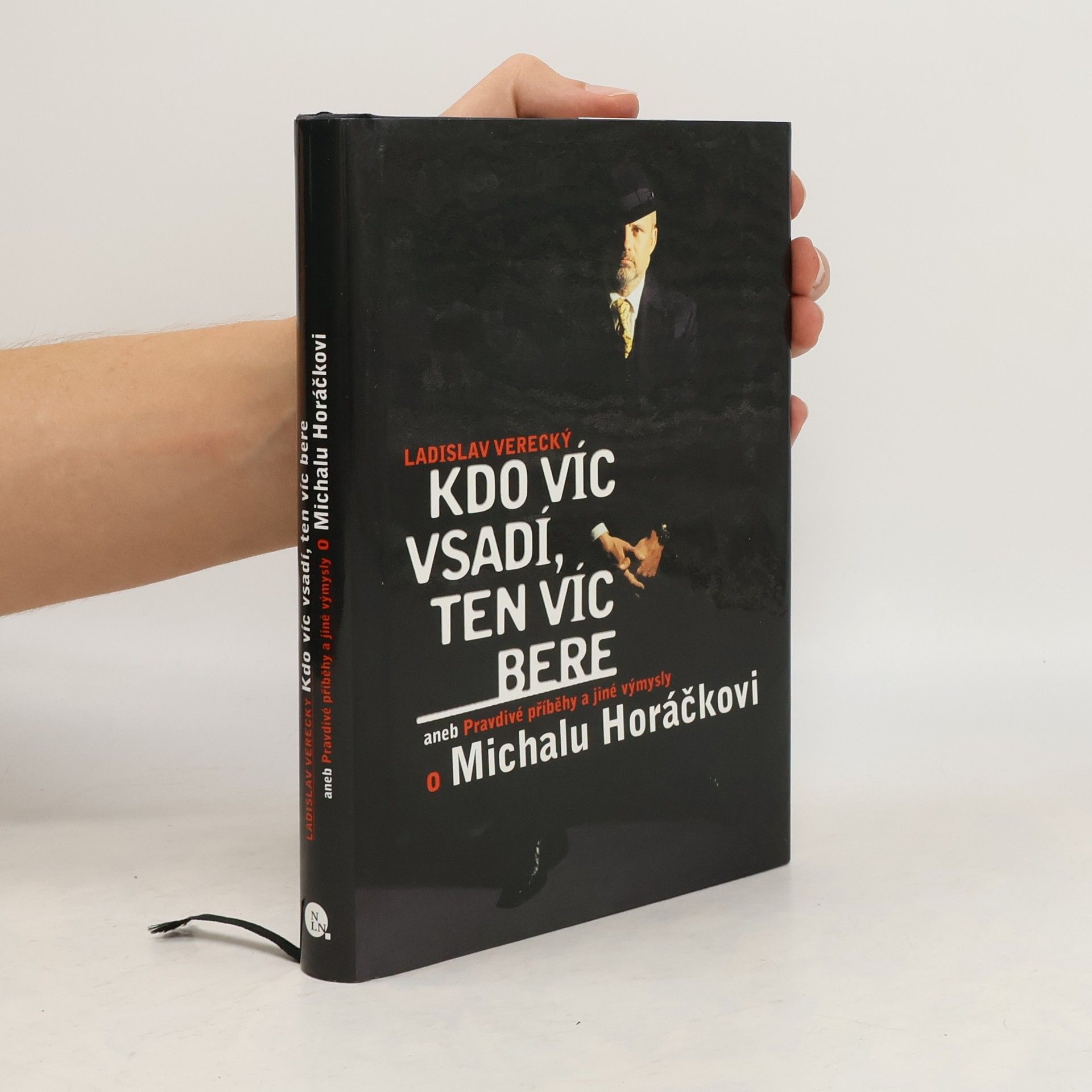 Ladislav Verecký Kdo víc vsadí, ten víc bere aneb Pravdivé příběhy a jiné výmysly o Michalu Horáčkovi