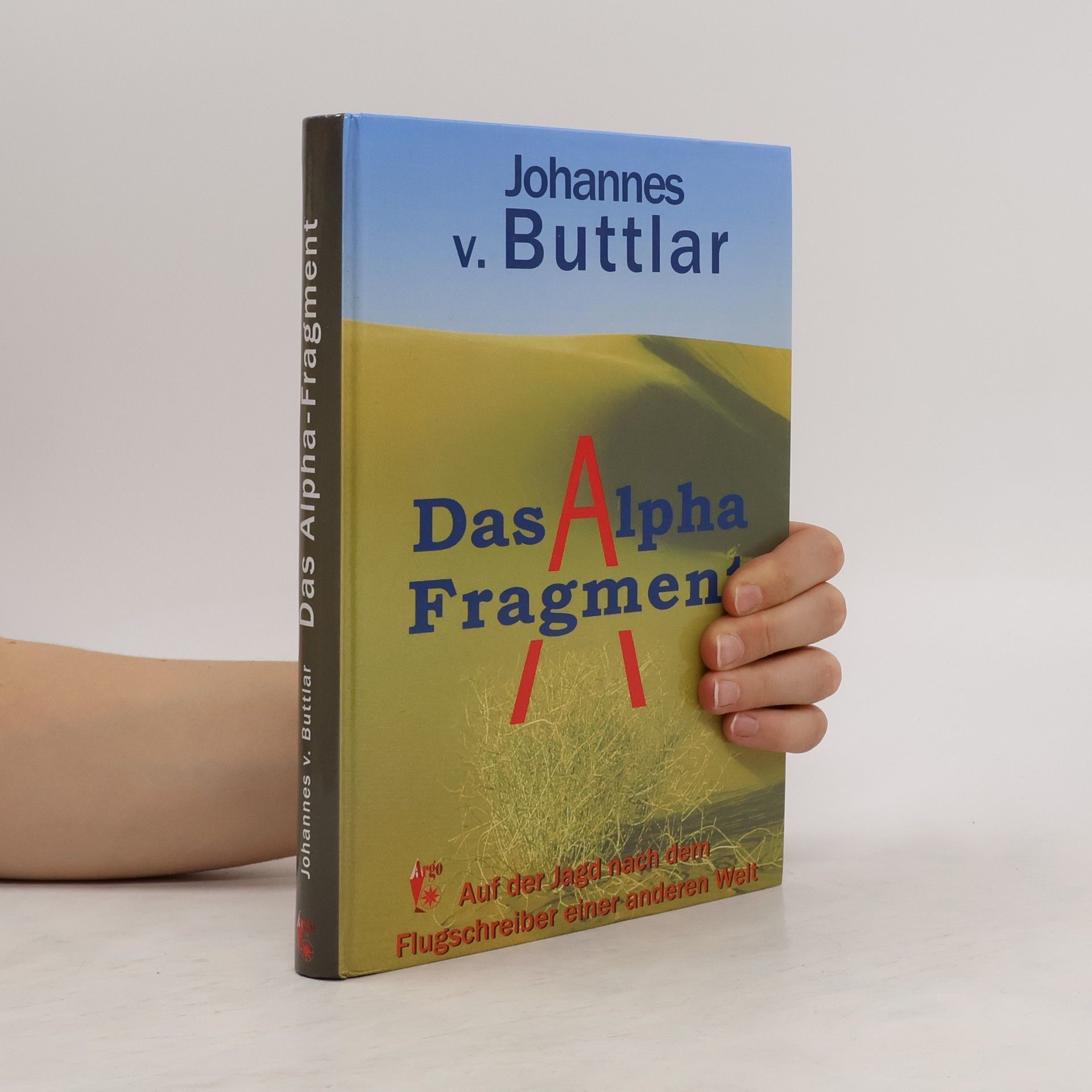 Johannes v. Buttlar Das Alpha-Fragment. Auf der Jagd nach dem Flugschreiber einer anderen Welt