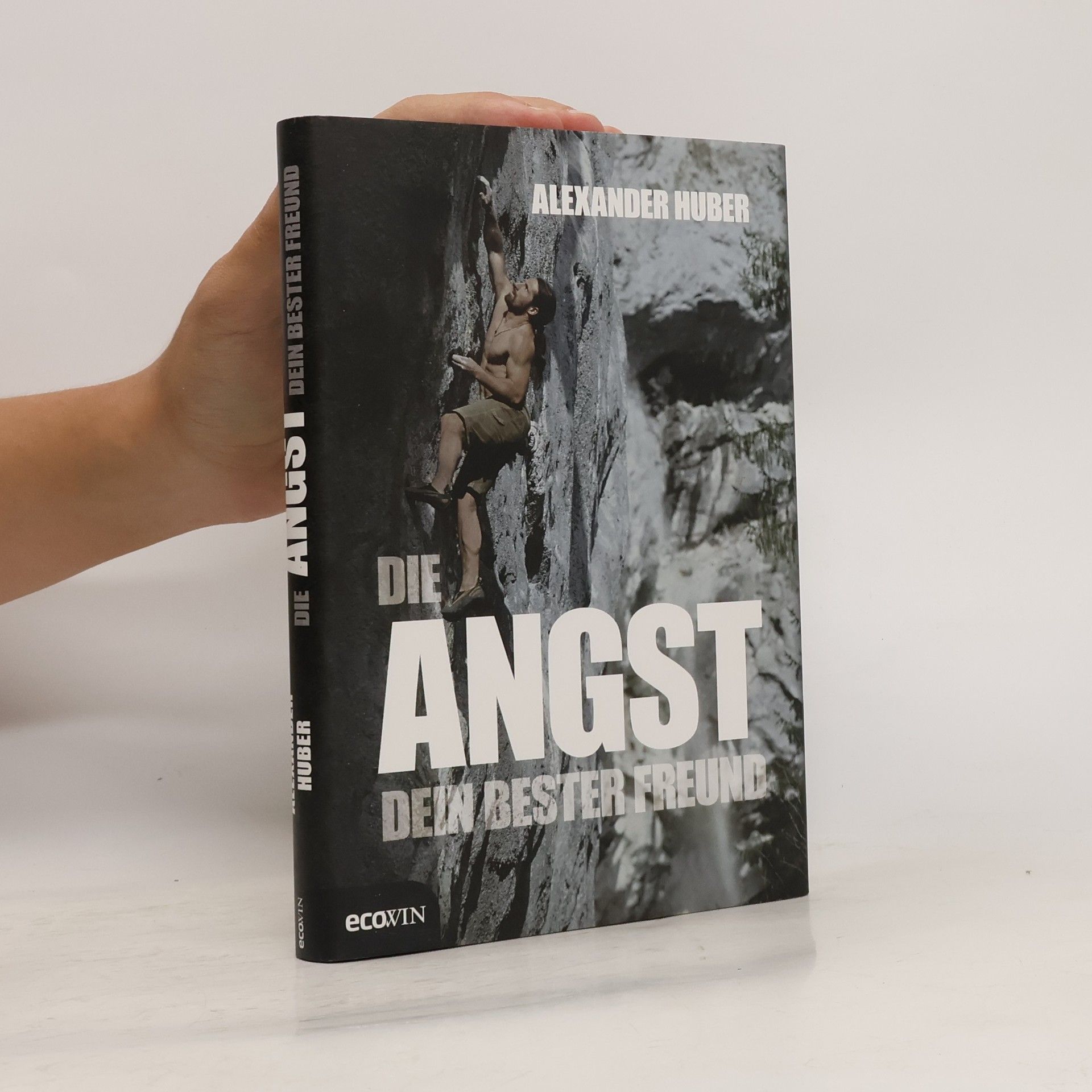 Alexander Huber Die Angst, dein bester Freund
