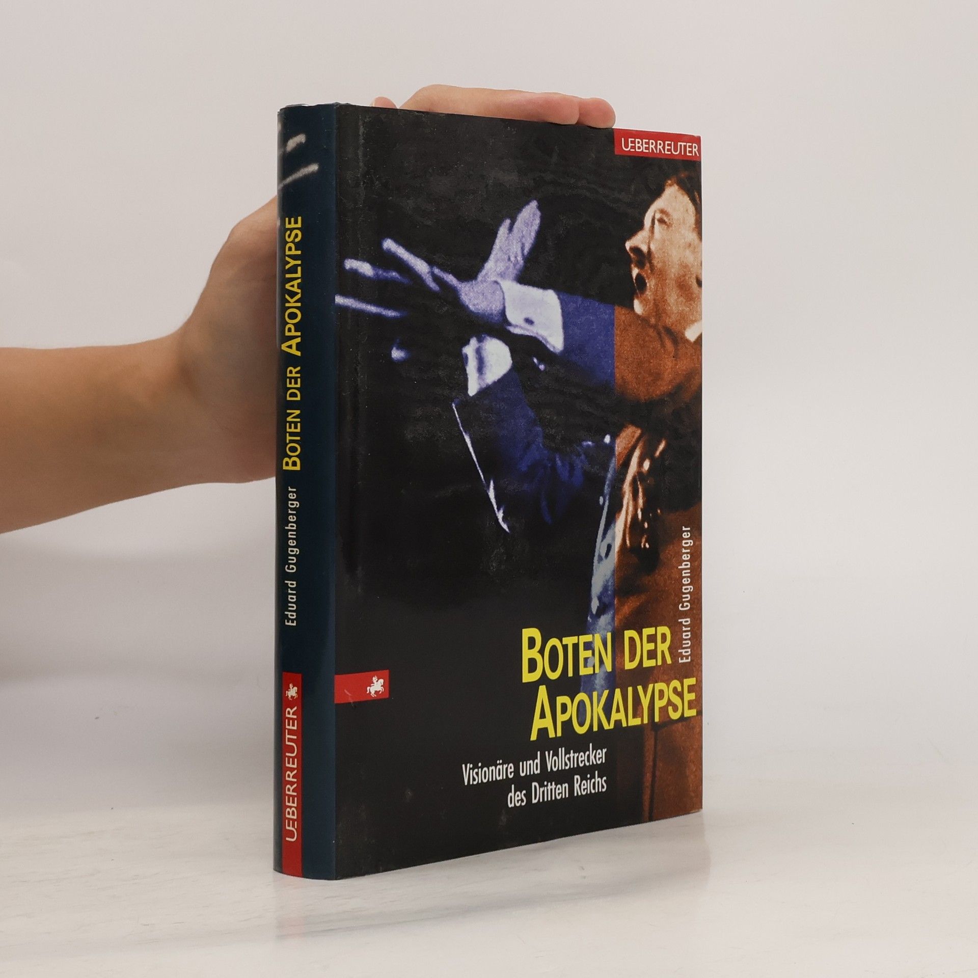 Eduard Gugenberger Boten der Apokalypse. Visionäre und Vollstrecker des Dritten Reichs
