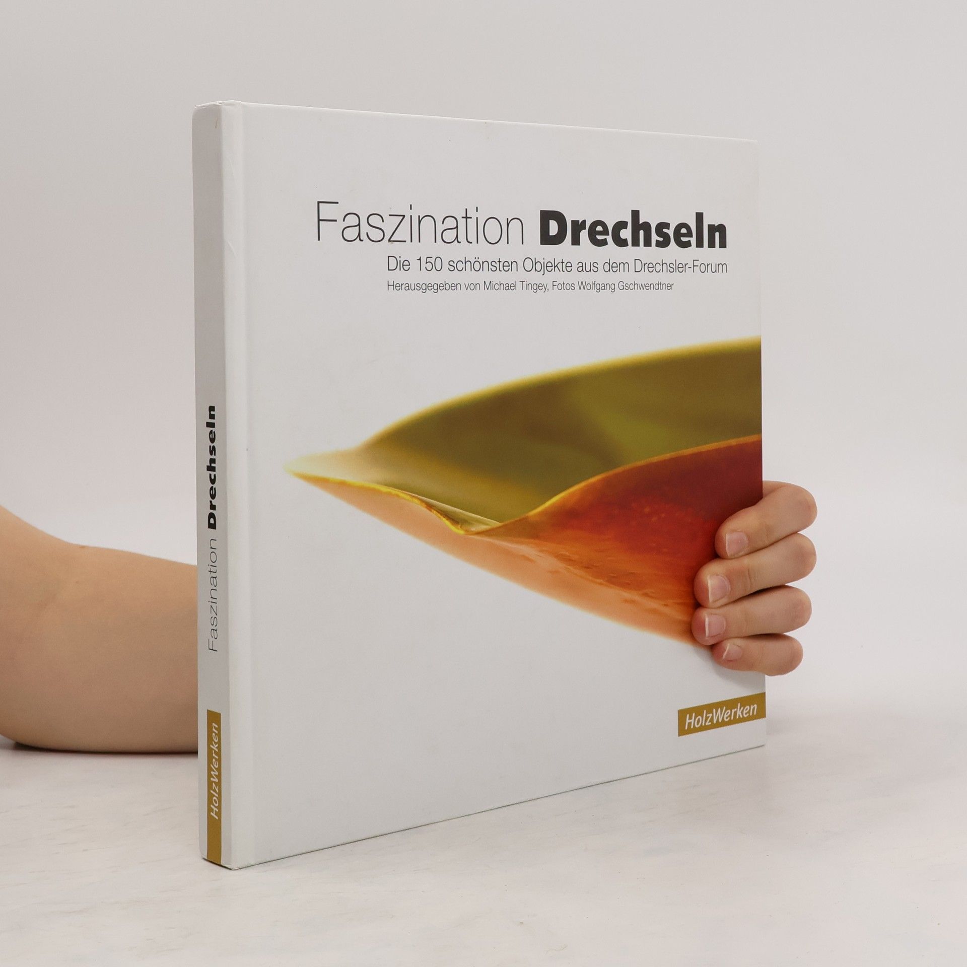 Faszination Drechseln. Die 150 schönsten Objekte aus dem Drechsler-Forum