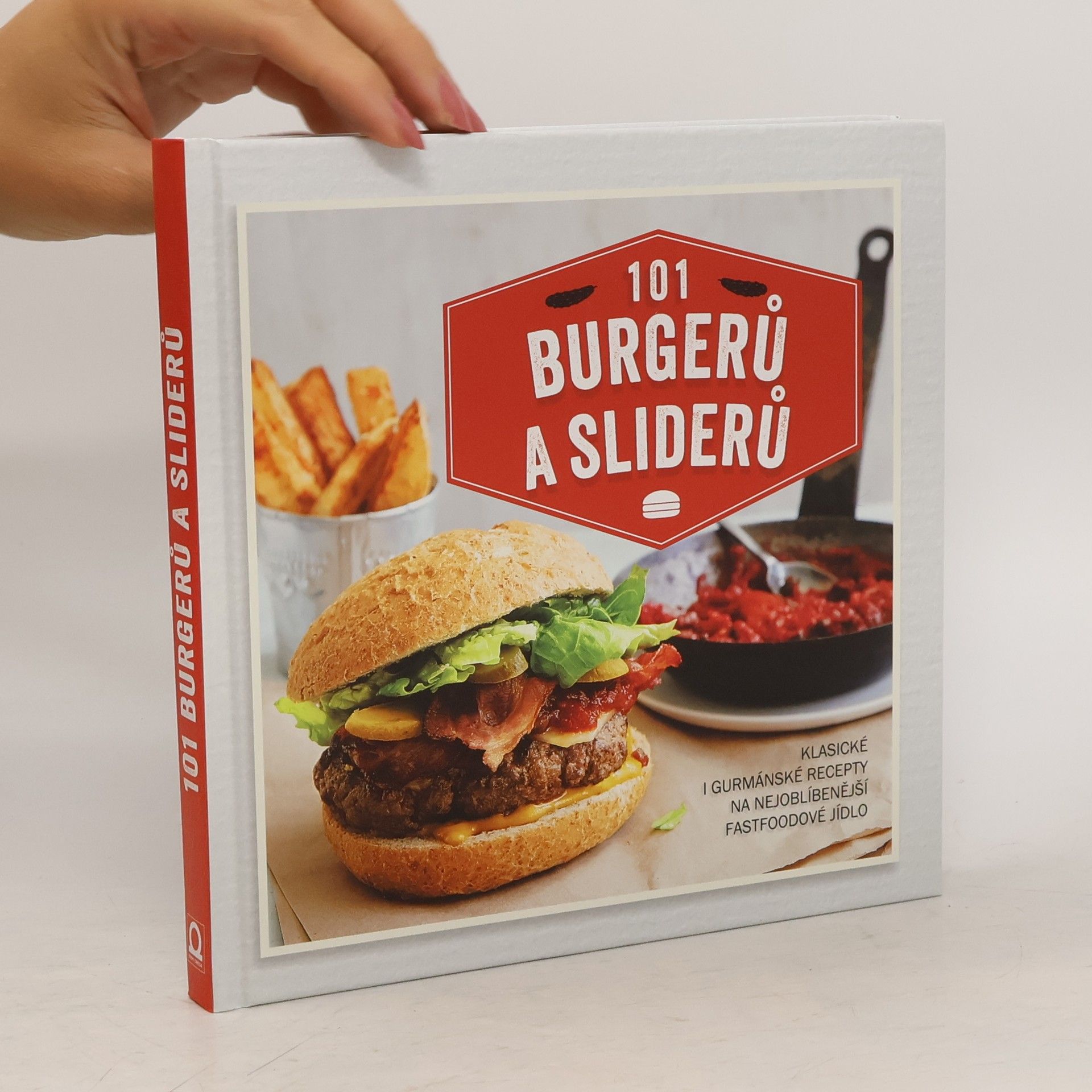 Sára Lebedová 101 burgerů a sliderů : klasické i gurmánské recepty na nejoblíbenější fastfoodové jídlo