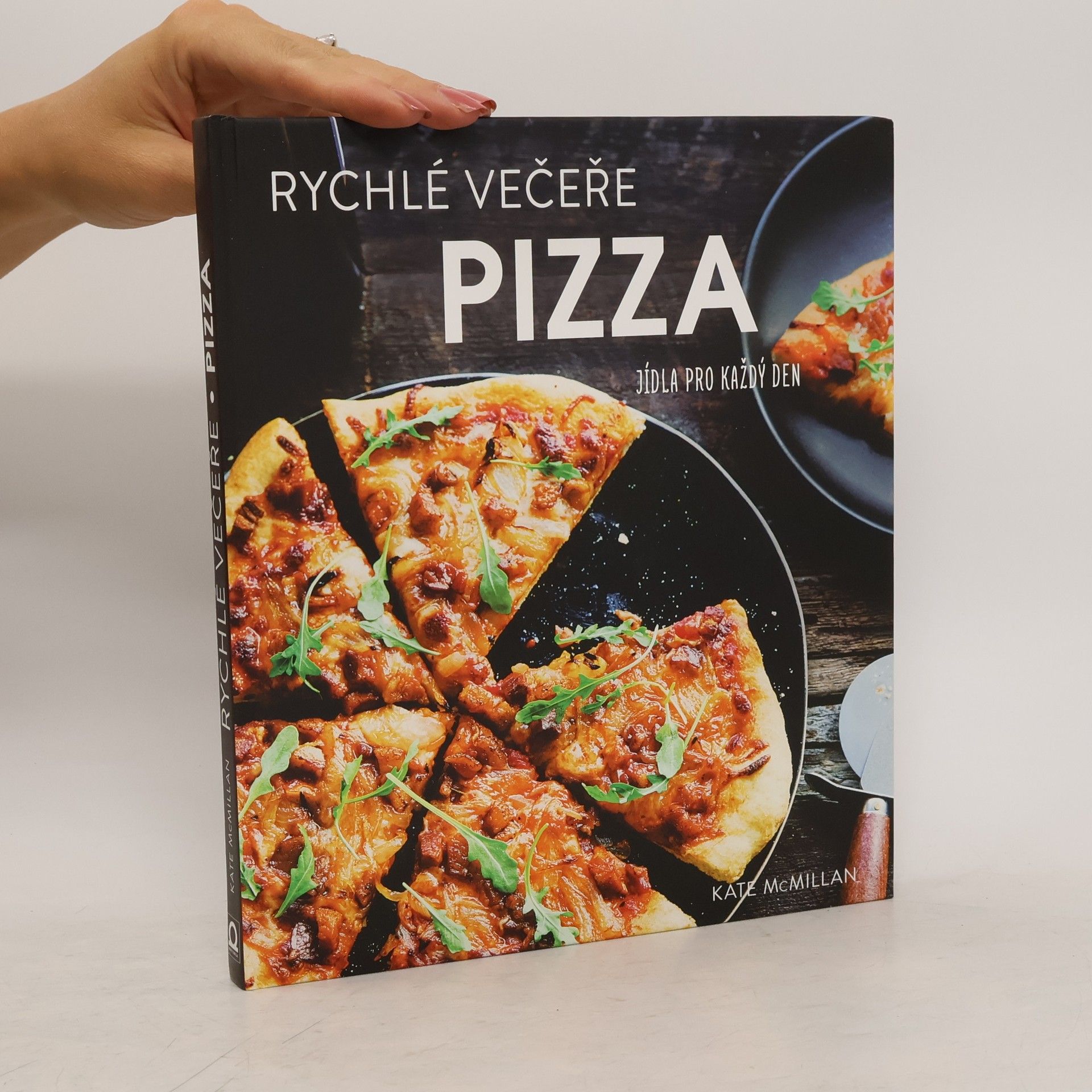 Kate McMillan Pizza : rychlé večeře : jídla pro každý den