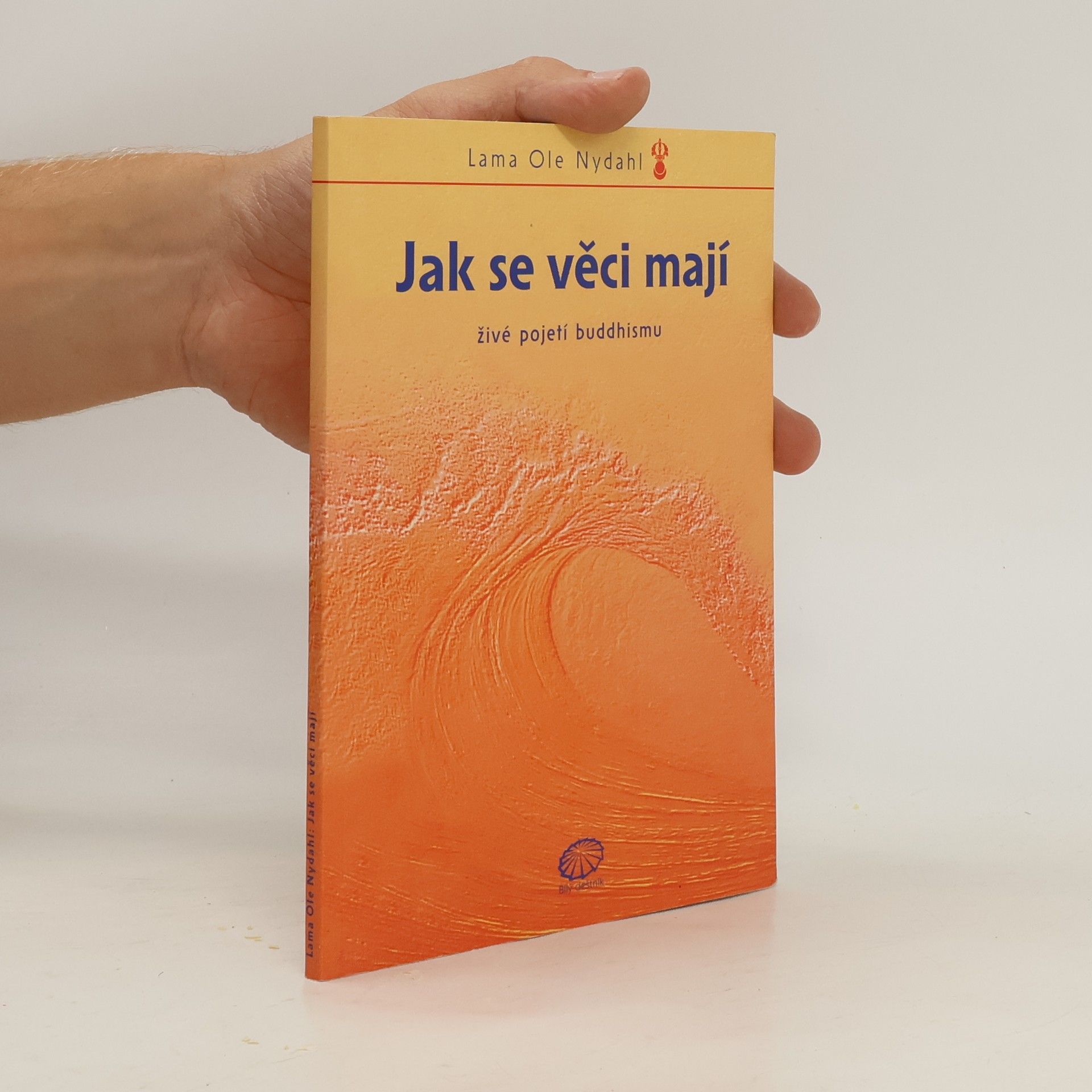 Lama Ole Nydahl Jak se věci mají : živé pojetí buddhismu