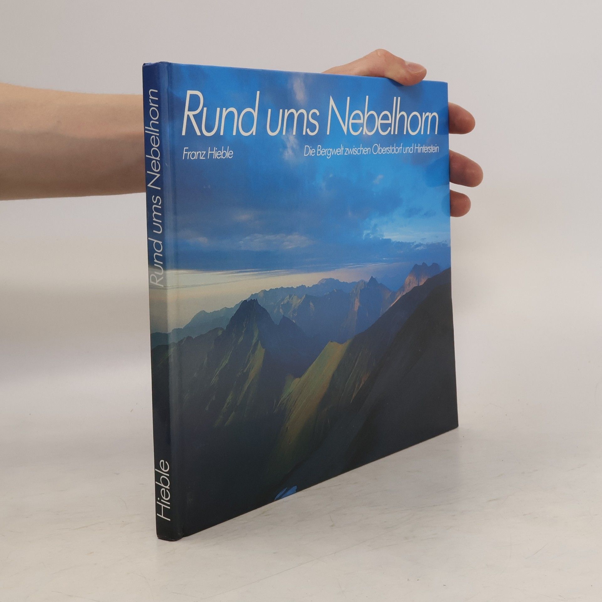 Franz Hieble Rund ums Nebelhorn. Die Bergwelt zwischen Oberstdorf und Hinterstein