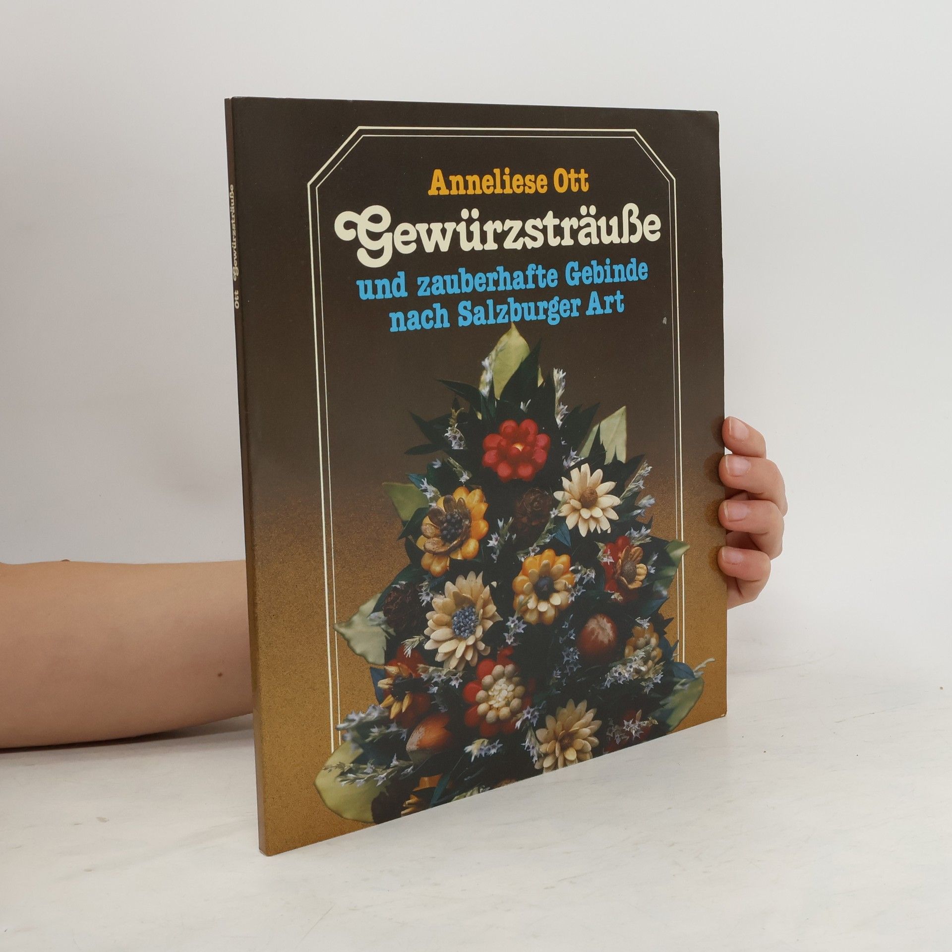 Anneliese Ott Gewürzsträuße und zauberhafte Gebinde nach Salzburger Art