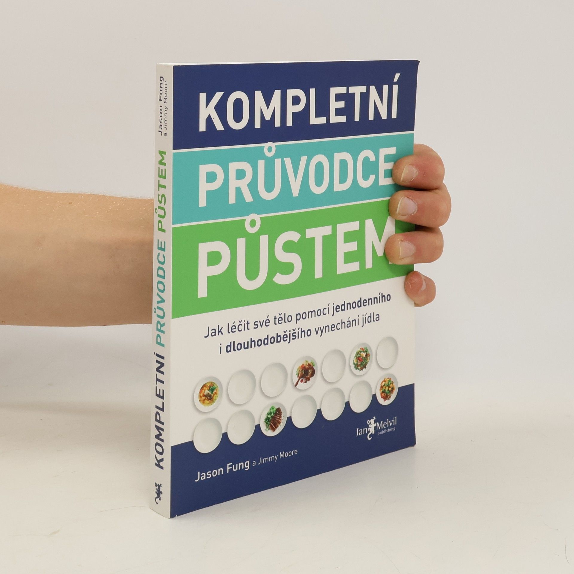 Jason Fung Kompletní průvodce půstem: Jak léčit své tělo pomocí jednodenního i dlouhodobějšího vynechání jídla