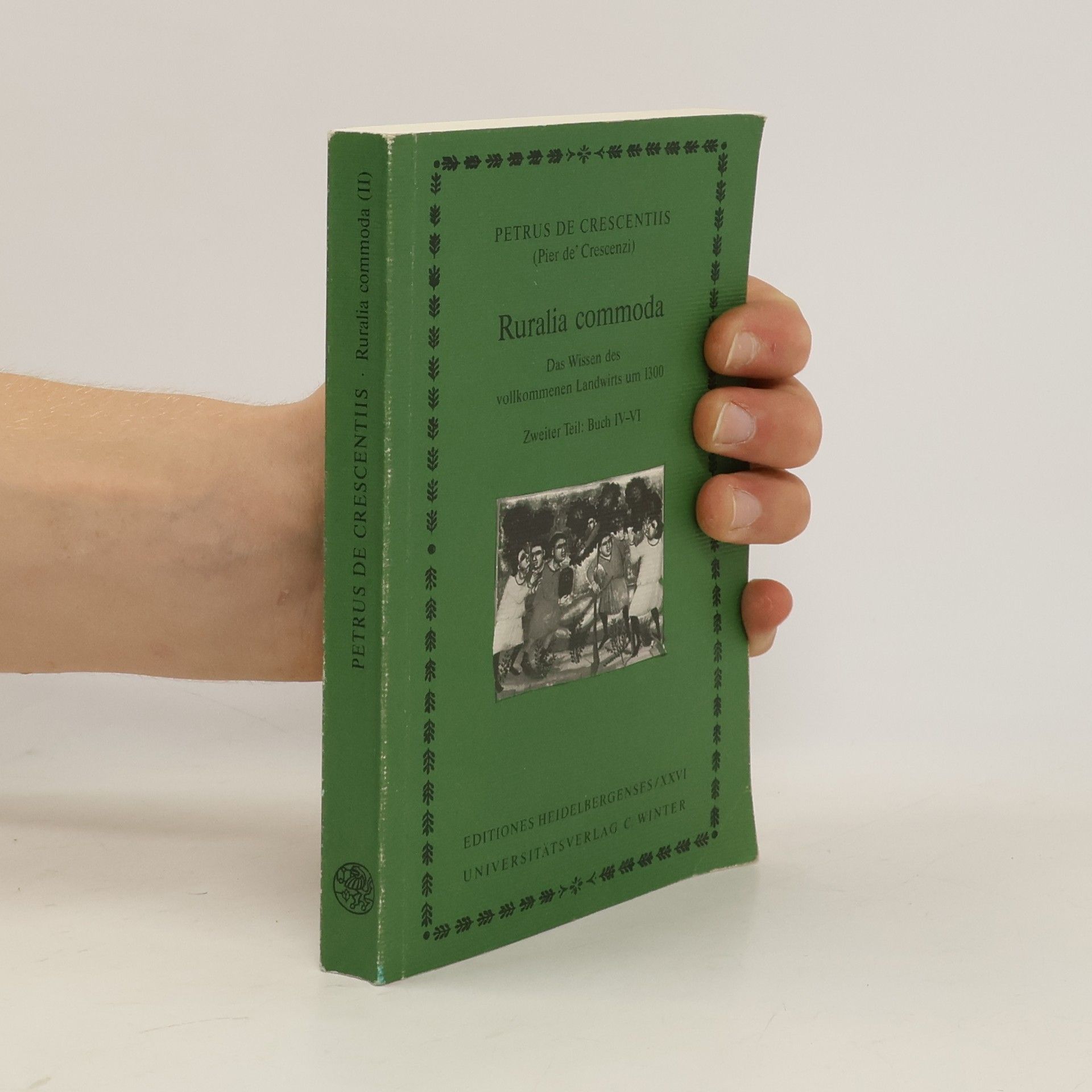 Petrus de Crescentiis Ruralia commoda. Das Wissen des vollkommenen Landwirts um 1300. Zweiter Teil:, Buch IV-VI
