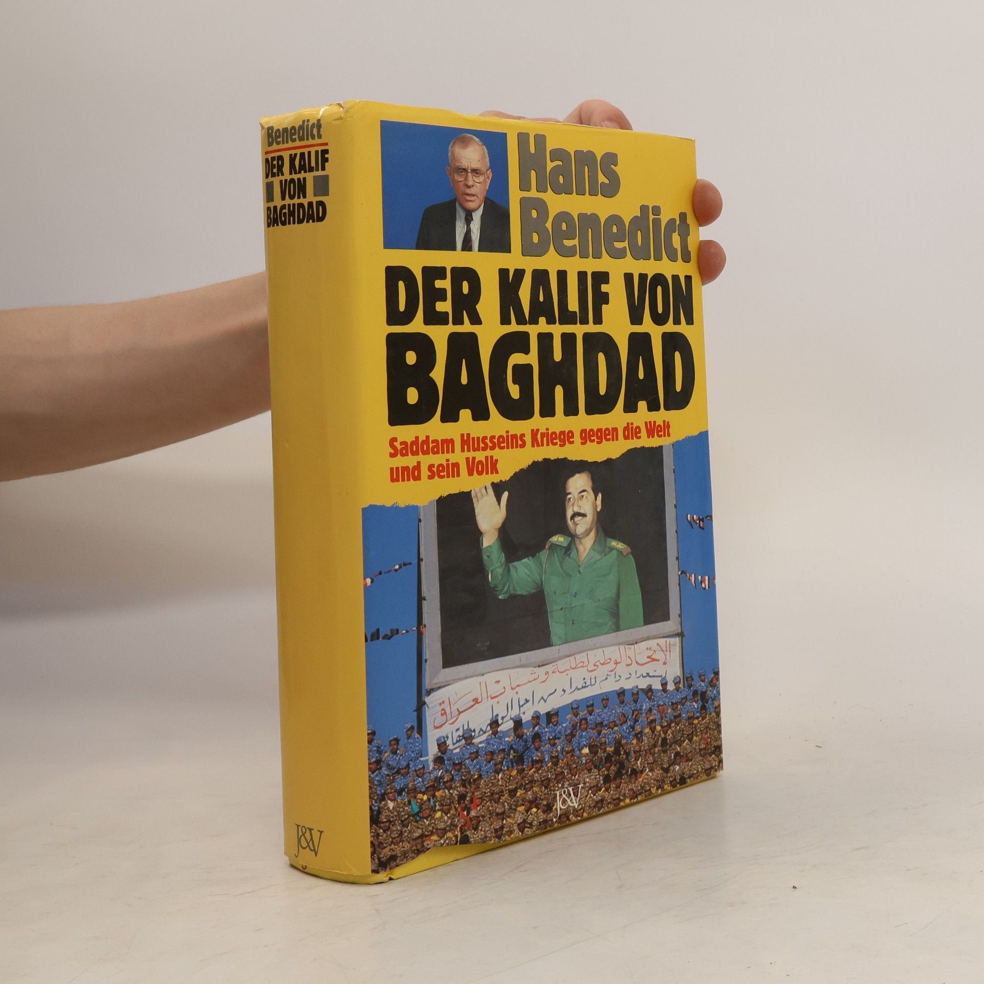Hans Benedict Der Kalif von Baghdad : Saddam Husseins Kriege gegen die Welt und sein Volk