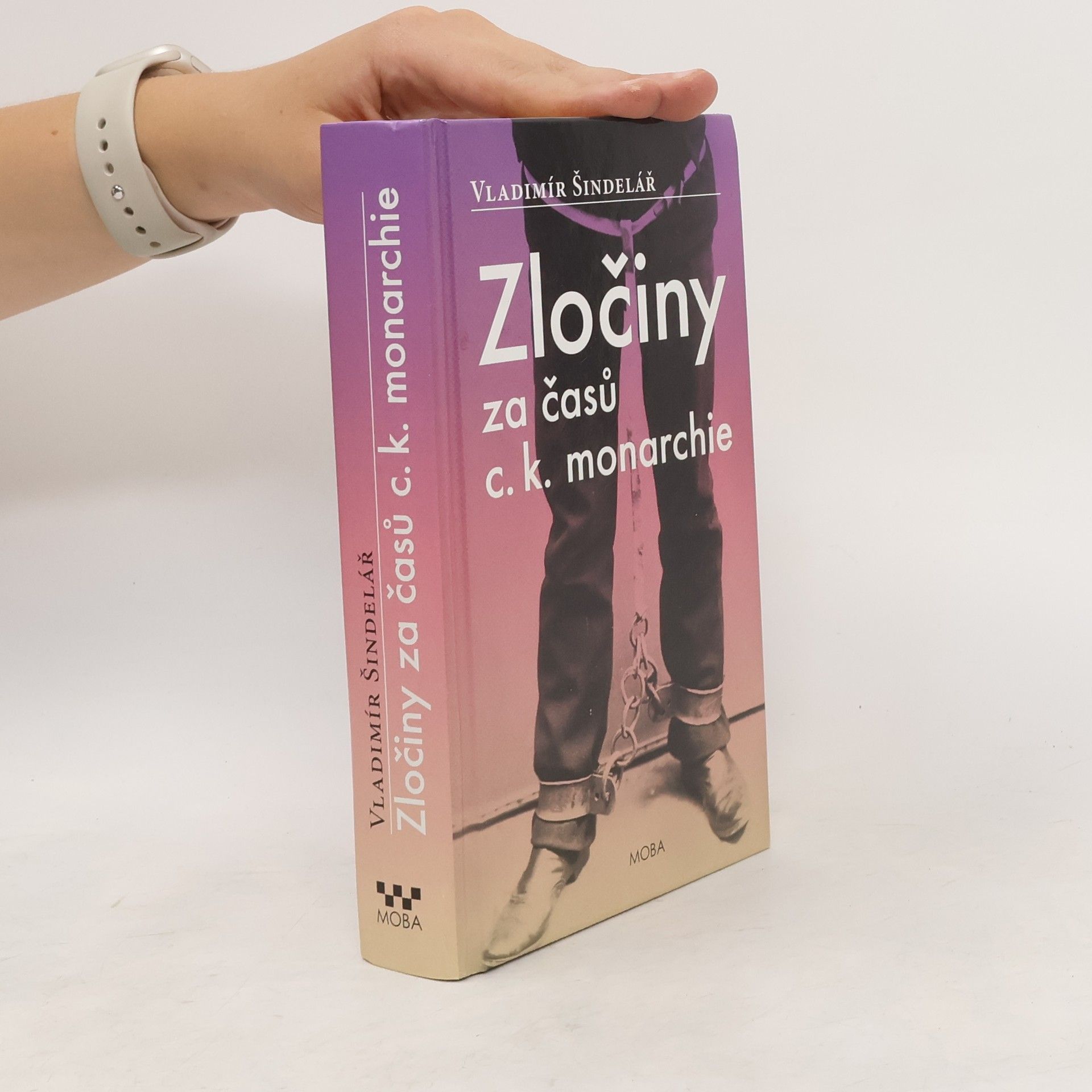Vladimír Šindelář Zločiny za časů c.k. monarchie. Kriminální příběhy ze starého Rakouska-Uherska