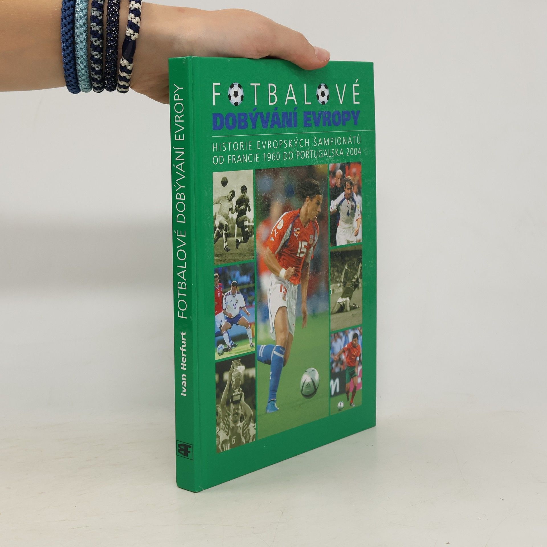 Ivan Herfurt Fotbalové dobývání Evropy - Historie evropských šampionátů od Francie 1960 do Portugalska 2004