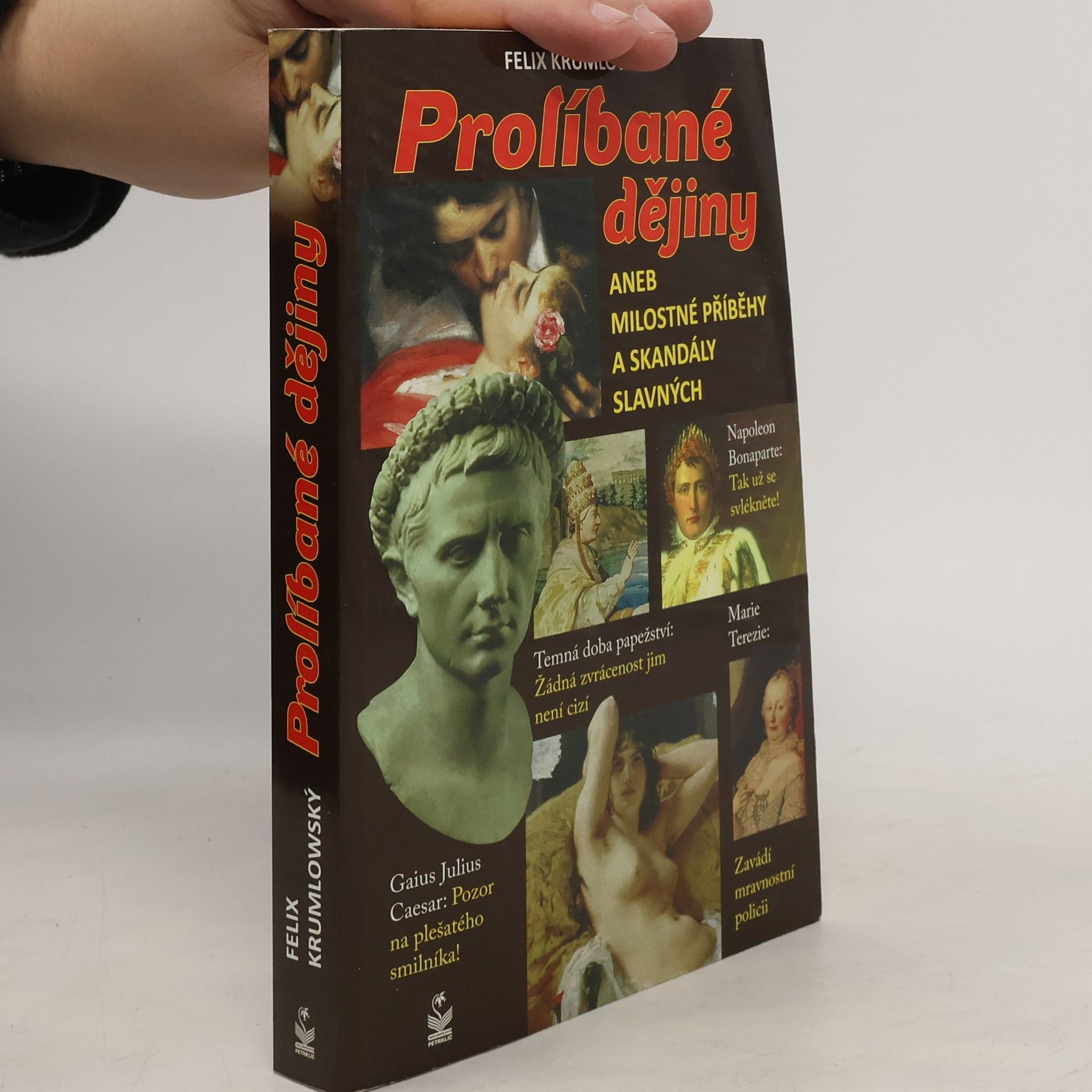 Felix Krumlowský Prolíbané dějiny, aneb, Milostné příběhy a skandály slavných