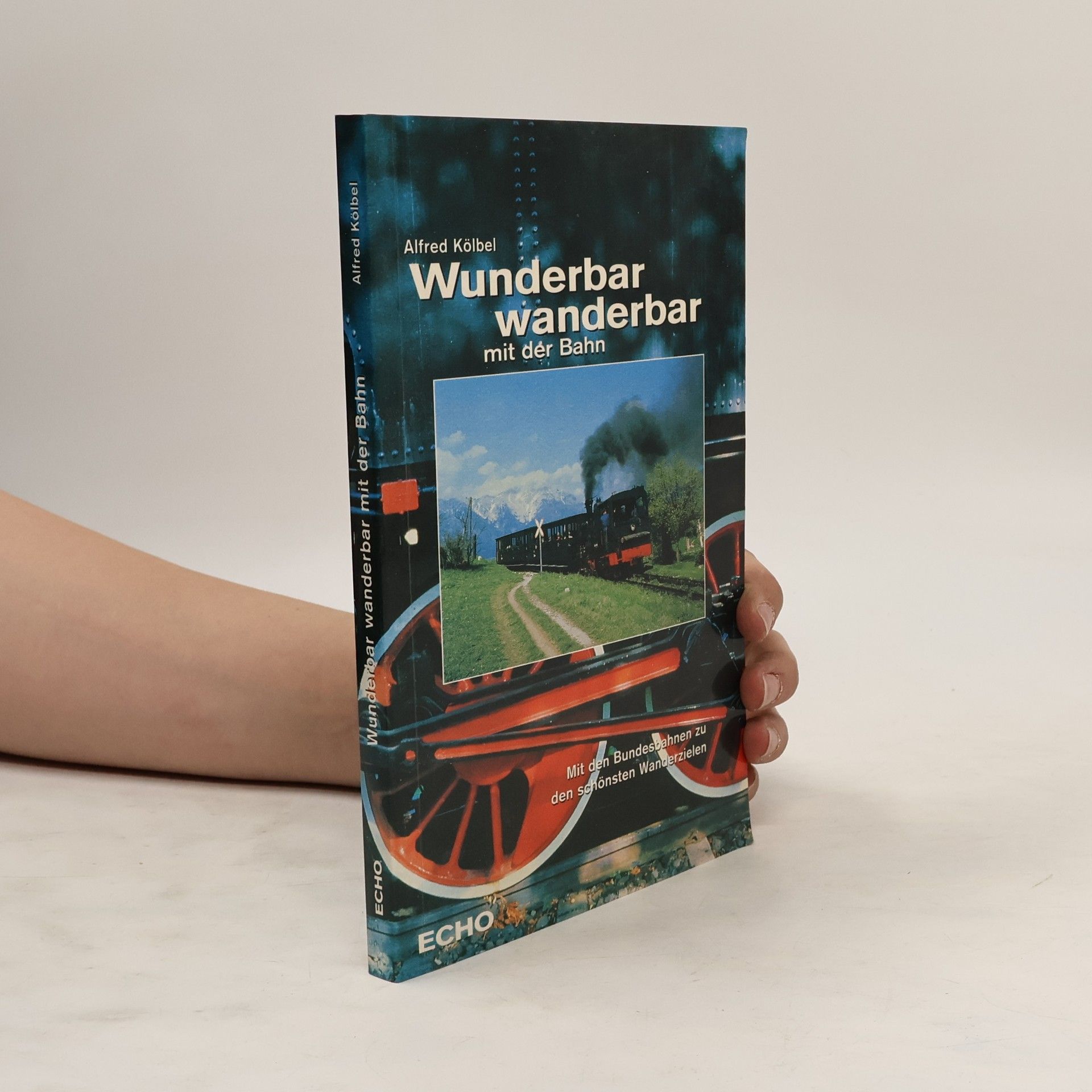 Alfred Kölbel Wunderbar wanderbar mit der Bahn