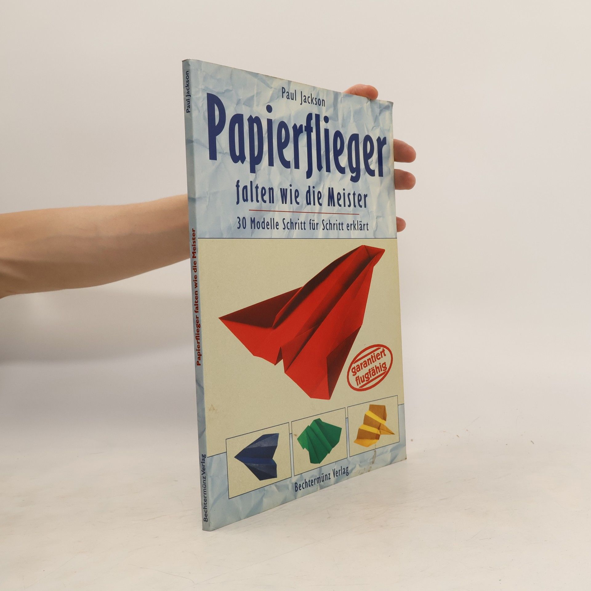 Paul Jackson Papierflieger falten wie die Meister. 30 Modelle Schritt für Schritt erklärt