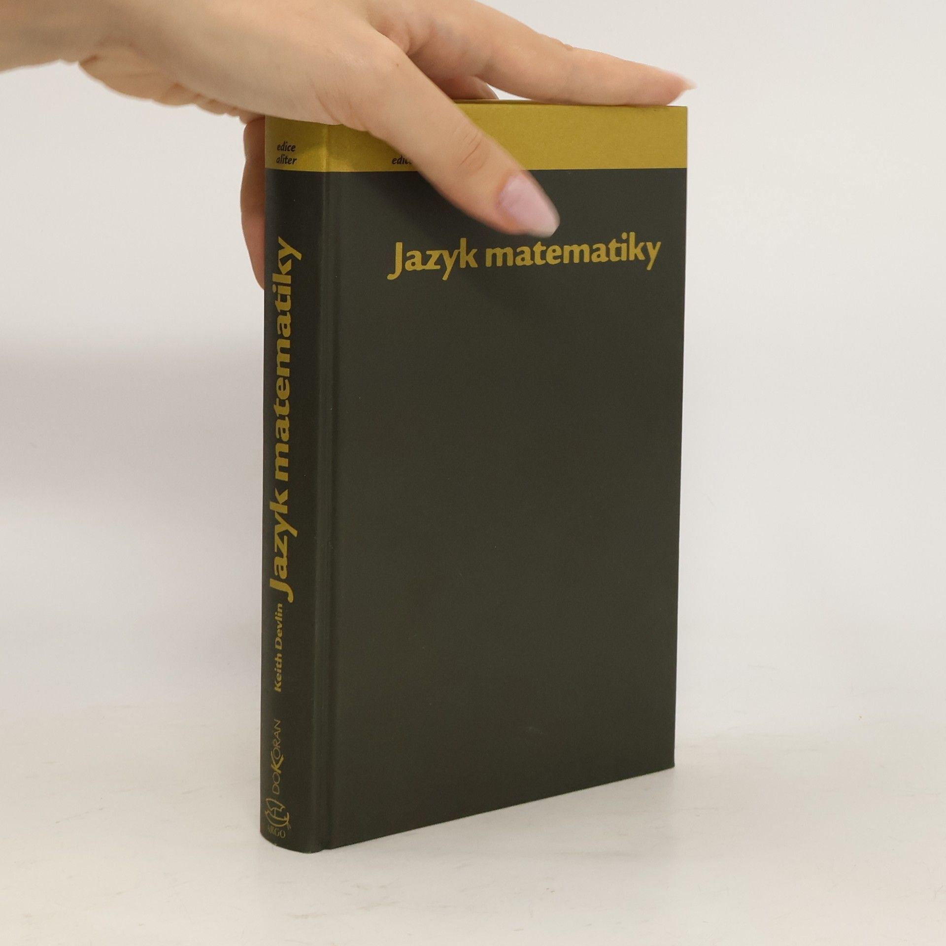 Keith J. Devlin Jazyk matematiky : jak zviditelnit neviditelné