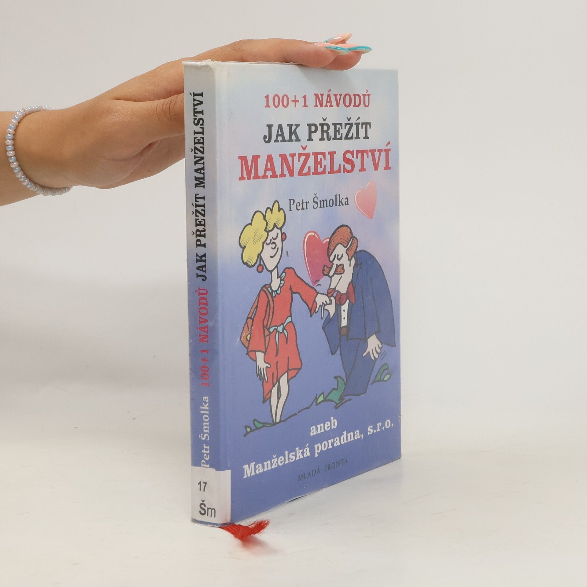 Petr Šmolka 100 + 1 návodů jak přežít manželství, aneb, Manželská poradna, s.r.o