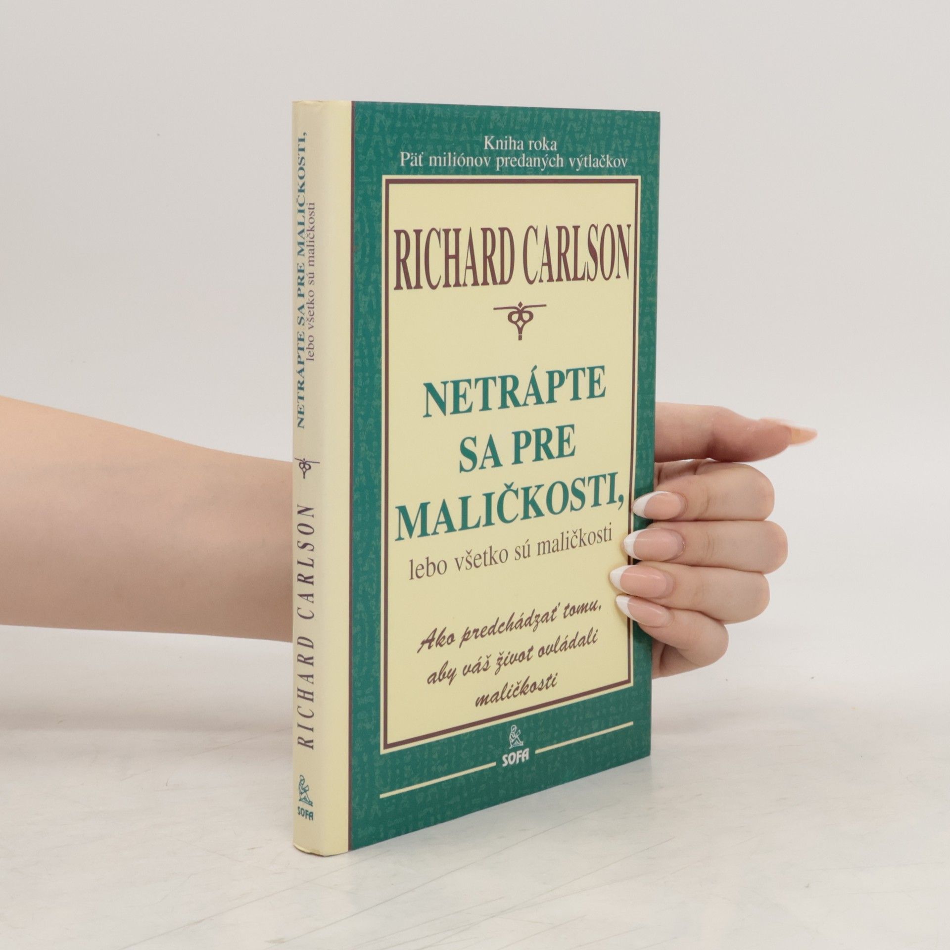 Richard Carlson Netrápte sa pre maličkosti, lebo všetko sú maličkosti