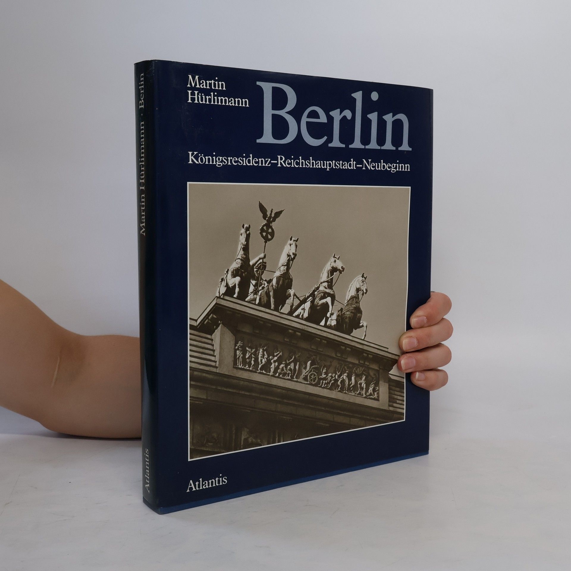 Martin Hurlimann Berlin. Königsresidenz - Reichshauptstadt - Neubeginn