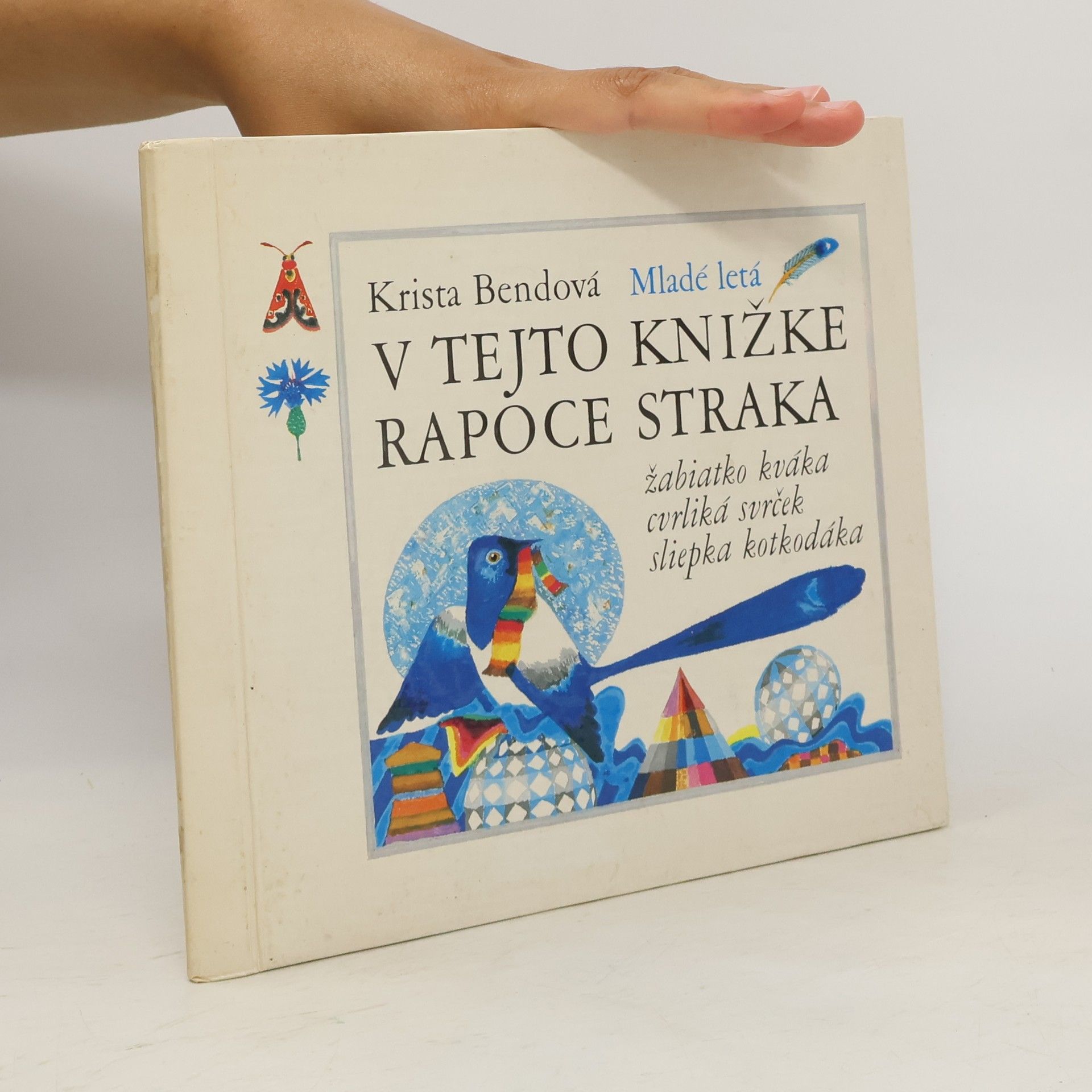 Krista Bendová V tejto knížke rapoce straka, žabiatko kváka, cvrliká svrček, sliepka kotkodáka