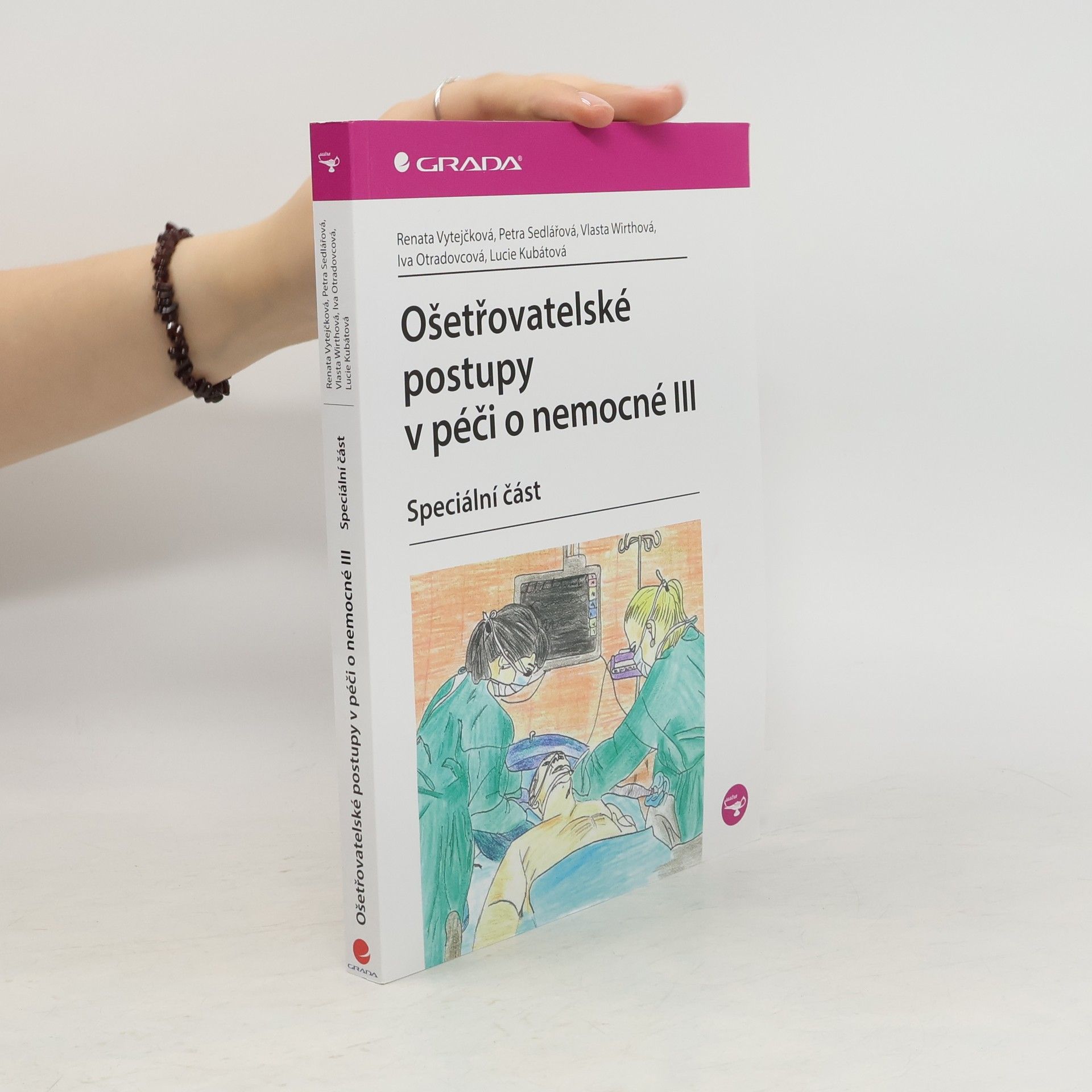 Renata Vytejčková Ošetřovatelské postupy v péči o nemocné III. - speciální část