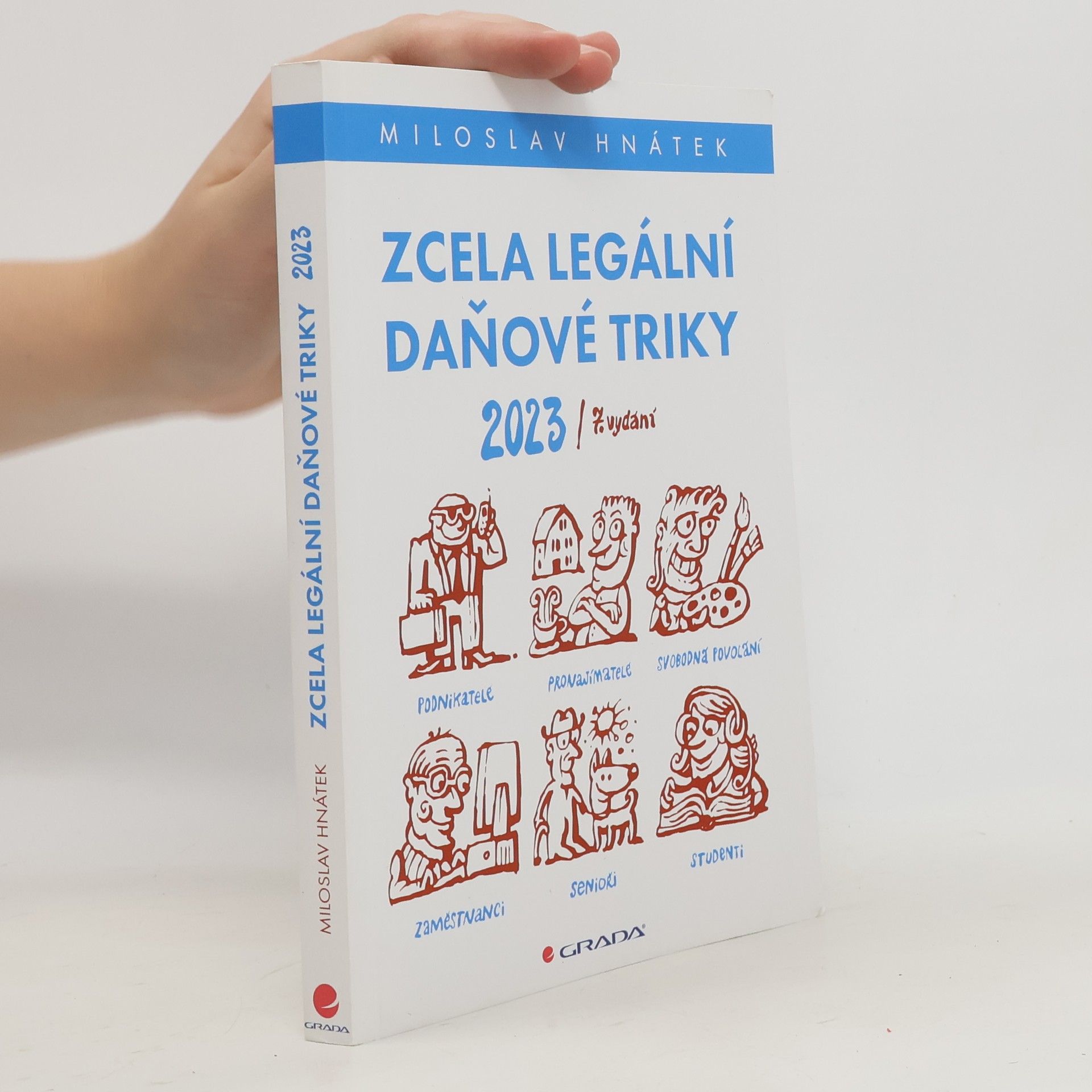 Miloslav Hnátek Zcela legální daňové triky 2023 : pro podnikatele, svobodná povolání, pronajímatele, zaměstnance, studenty, seniory