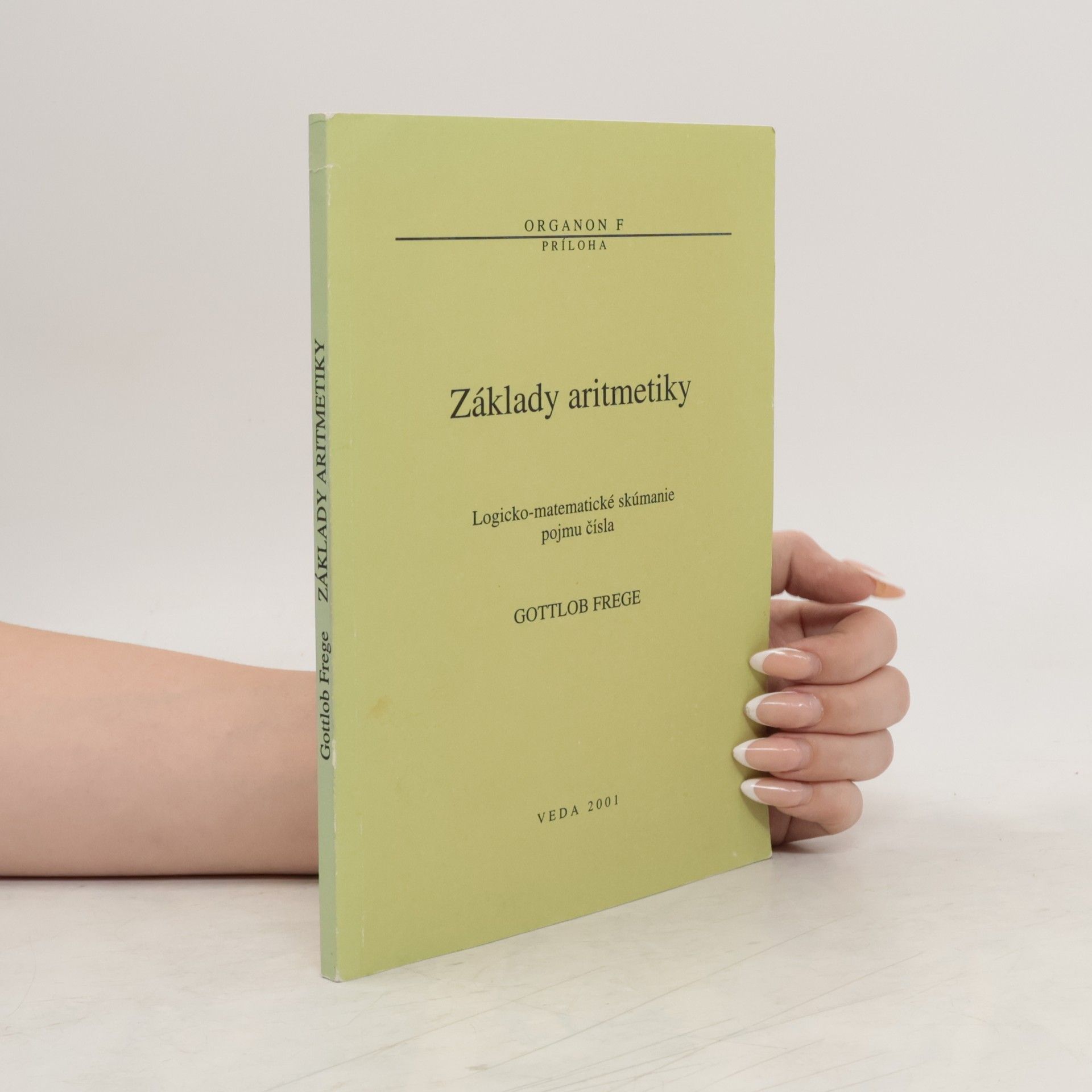 Gottlob Frege Základy aritmetiky. Logicko-matematické skúmanie pojmu čísla