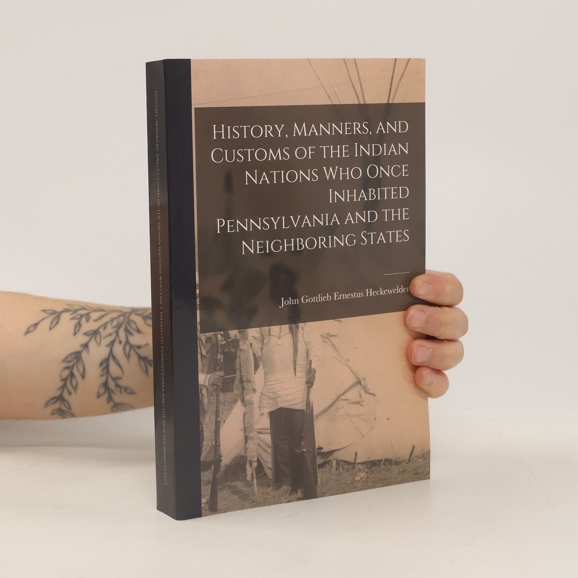 John Gottlieb Ernestus Heckewelder History, Manners, and Customs of the Indian Nations who Once Inhabited Pennsylvania and the Neighboring States