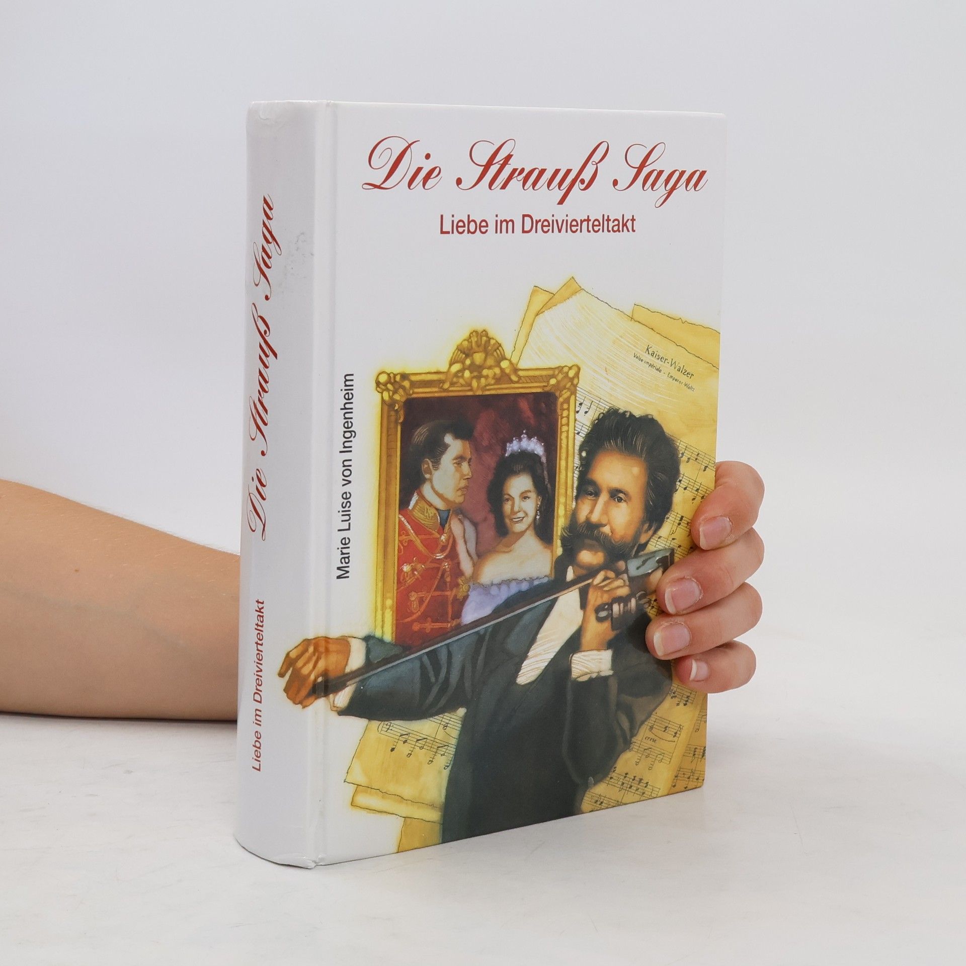 Maireluise von Ingenheim Die Strauss Saga : Liebe im Dreivierteltakt