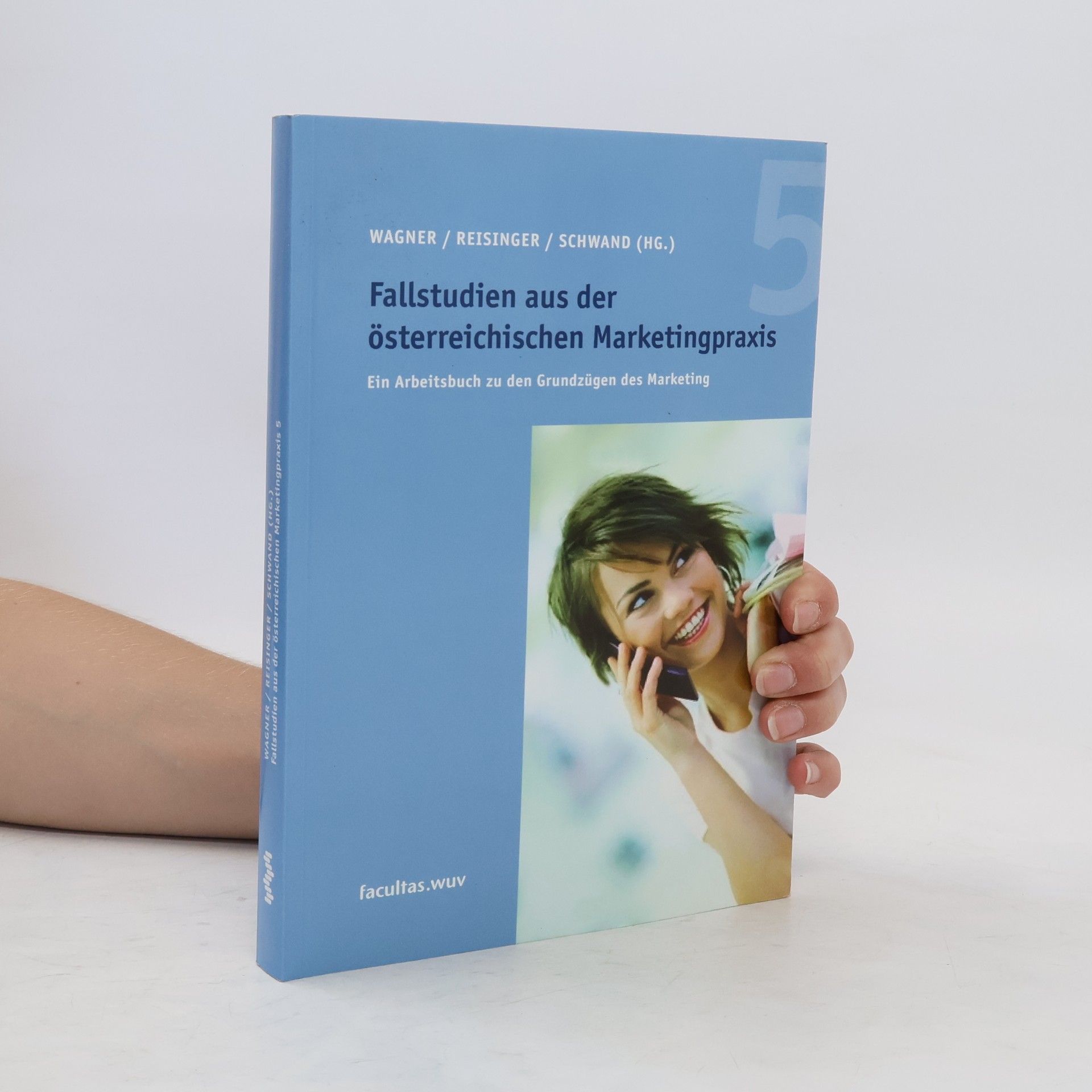 Udo Wagner Fallstudien aus der österreichischen Marketingpraxis 5. Ein Arbeitsbuch zu den Grundzügen des Marketing