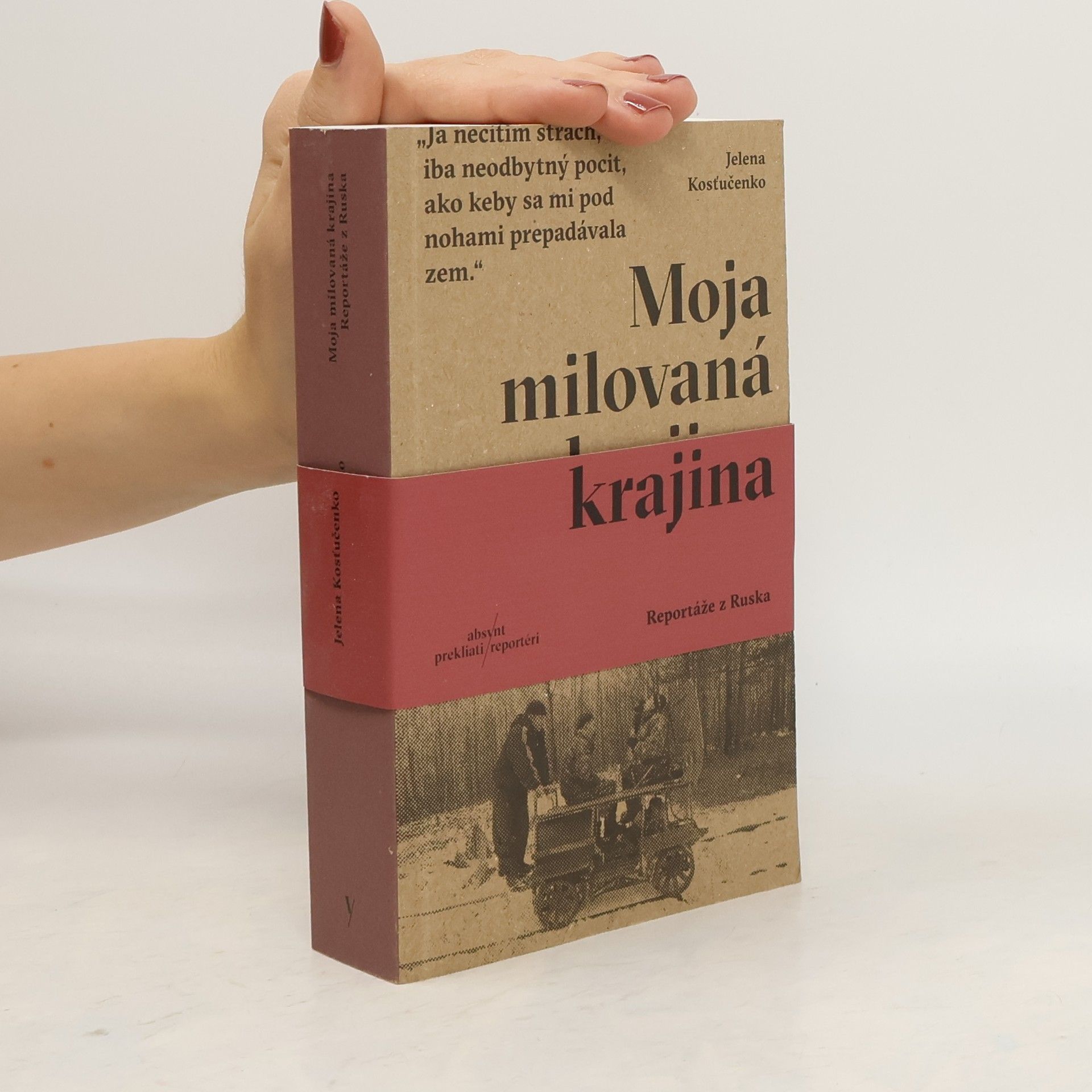 Jelena Kosťučenková Moja milovaná krajina: Reportáže z Ruska