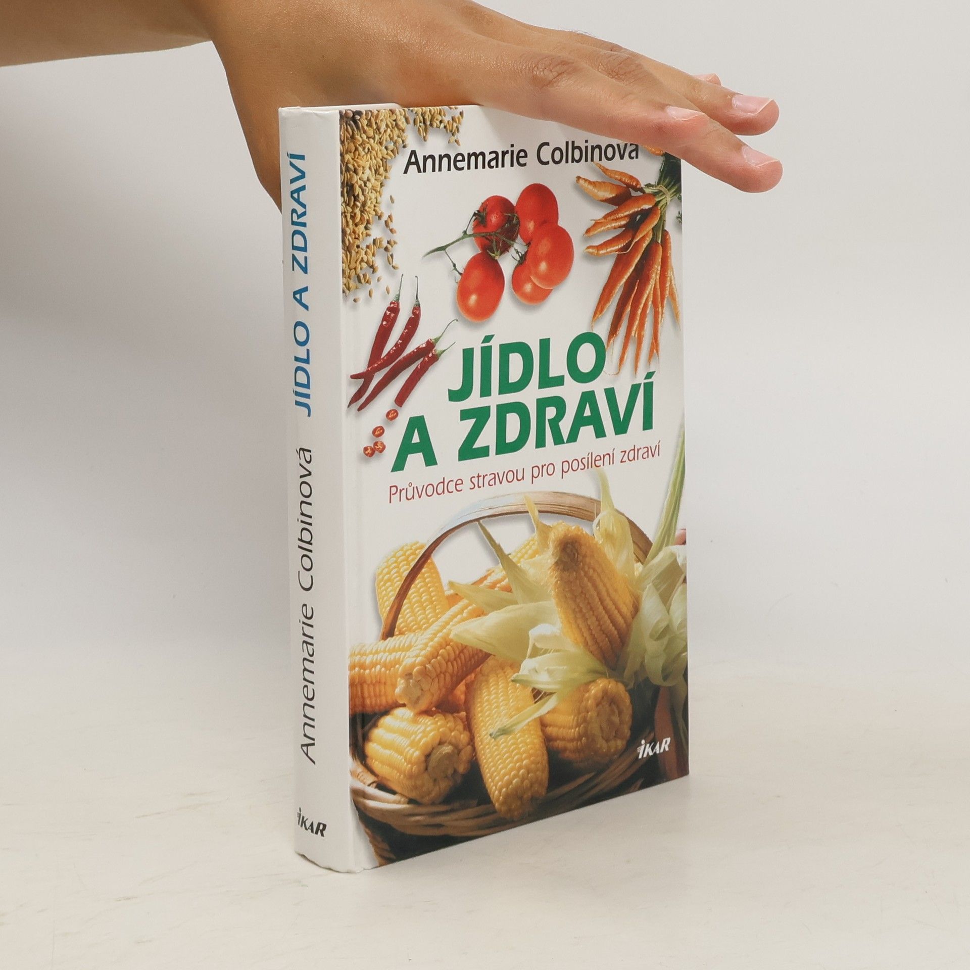 Annemarie Colbin Jídlo a zdraví : průvodce stravou pro posílení zdraví