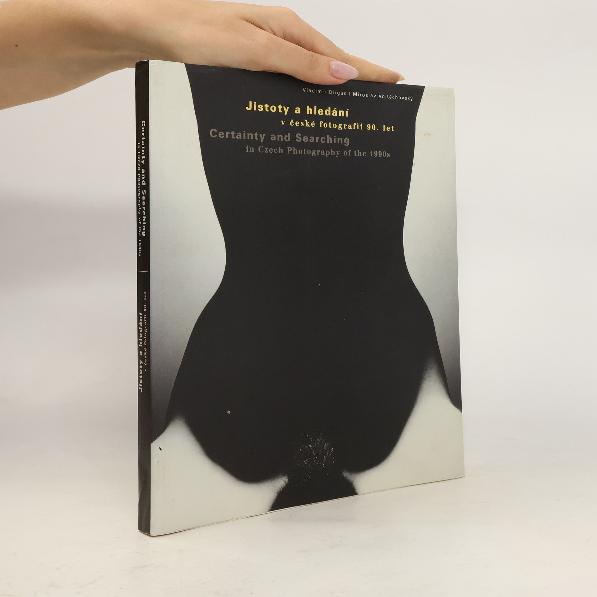 Miroslav Vojtěchovský Jistoty a hledání v české fotografii 90.let Certainty and searching in czech photography of the 1990s