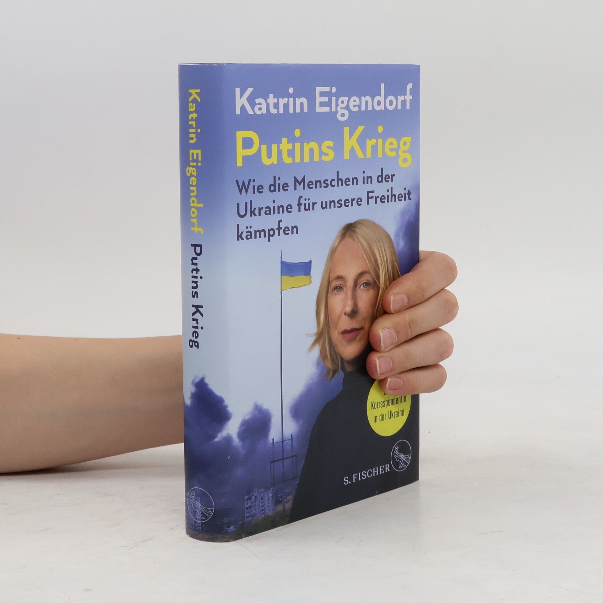 Katrin Eigendorf Putins Krieg - Wie die Menschen in der Ukraine für unsere Freiheit kämpfen